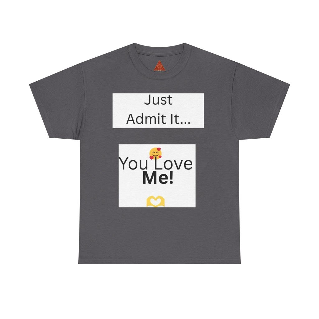 Trono Supremo Contemporary | You Love Me Tee — "Just Admit It... You Love Me!" Romantic Graphic T-Shirt