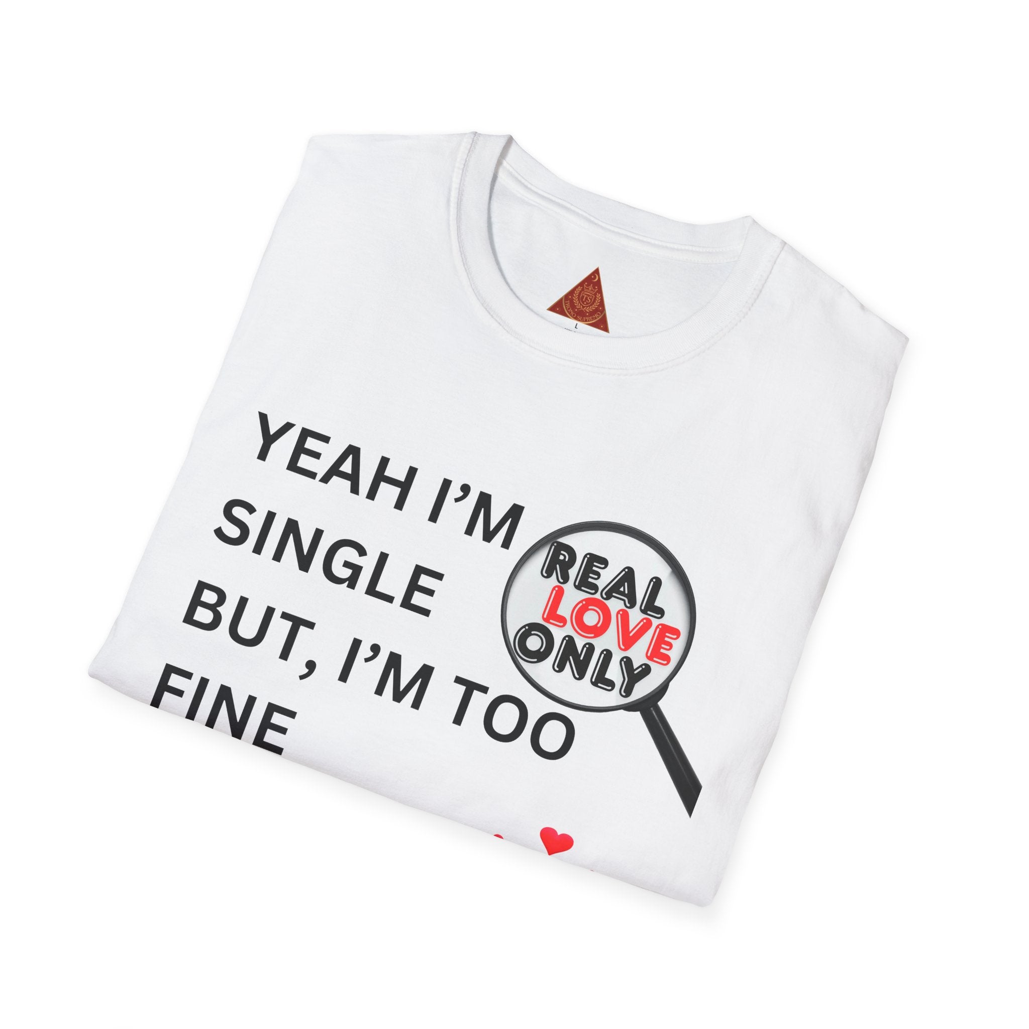 Trono Supremo |  Contemporary | Single and Selective T-Shirt – “Yeah I’m Single But I’m Too Fine To Waste My Time”