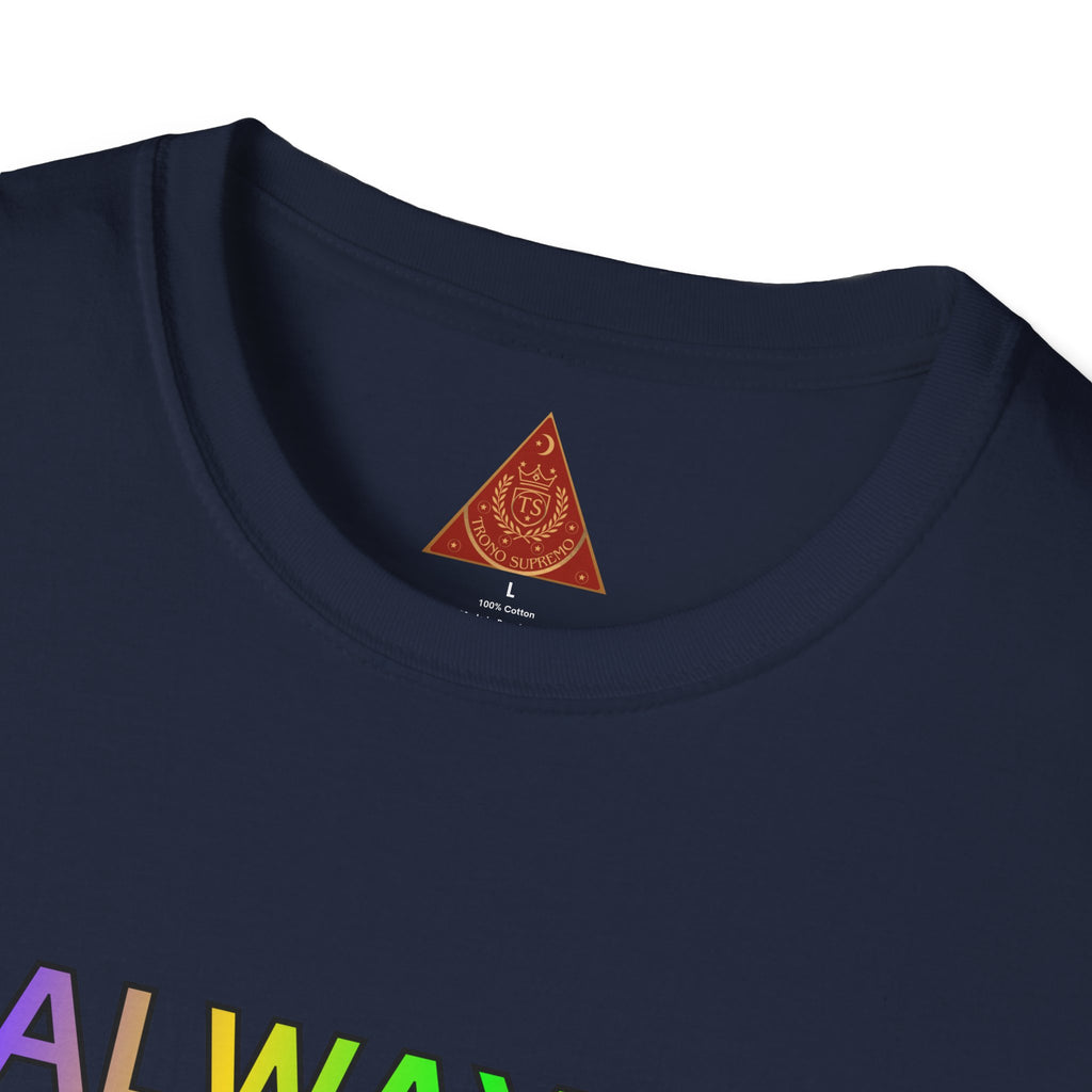 Trono Supremo |  Contemporary  | Inspirational Pride T-Shirt — "Always Love Yourself Just The Way You Are"