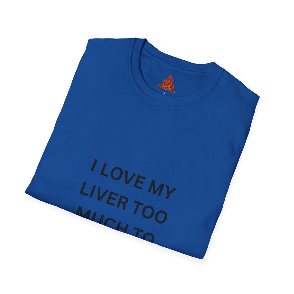 Trono Supremo | Contemporary | I Love My Liver Too Much To Drink Alcohol T-Shirt