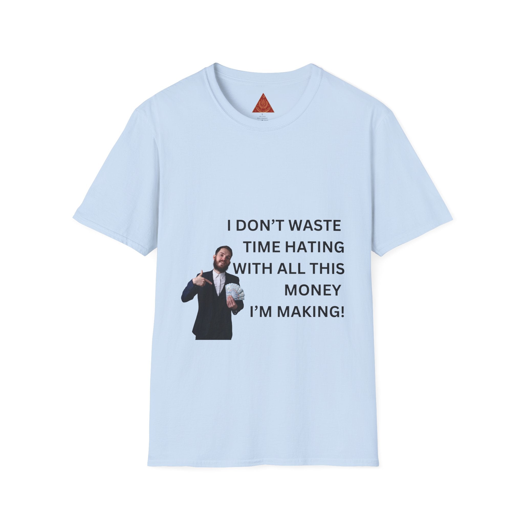Trono Supremo  |  Contemporary  |  Money-Making Tee — "I Don't Waste Time Hating With All This Money I'm Making!"