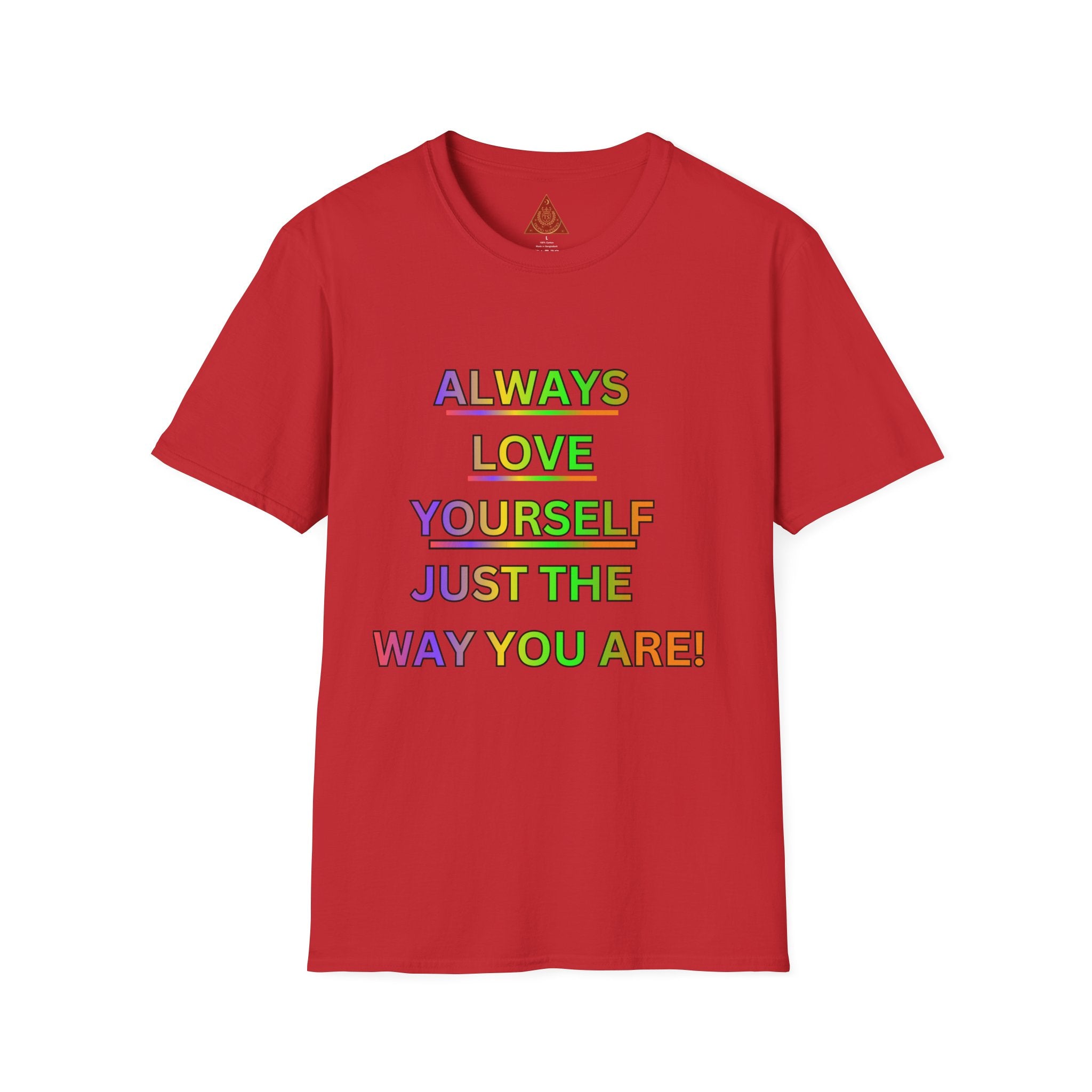 Trono Supremo |  Contemporary  | Inspirational Pride T-Shirt — "Always Love Yourself Just The Way You Are"