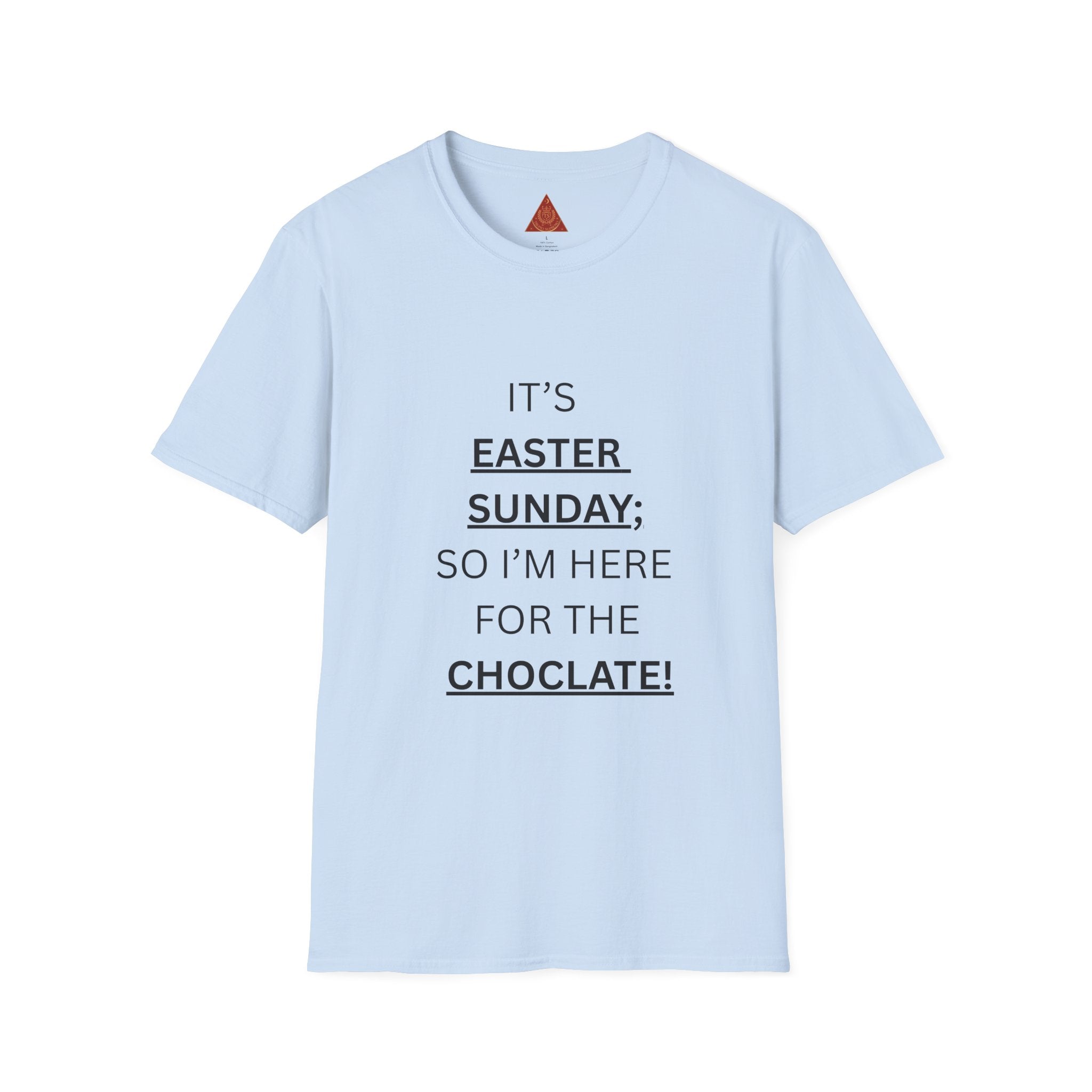 Trono Supremo |  Contemporary  |  Easter Sunday T-Shirt — "It’s Easter Sunday; So I’m Here for the Chocolate!"