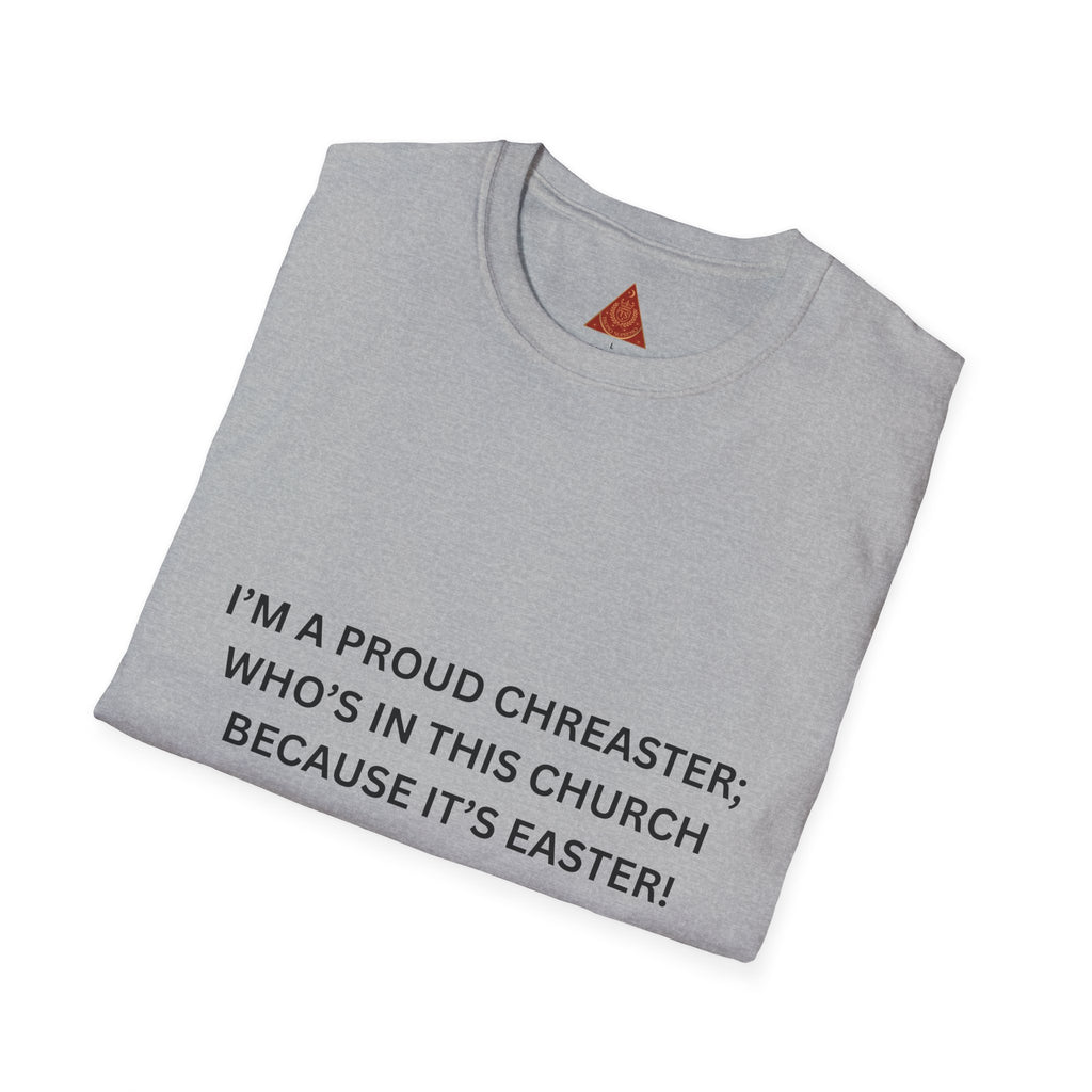 Trono Supremo |  Contemporary  | Easter Church T-Shirt — "I'm a Proud Chreaster; Who's in This Church Because It's Easter!"