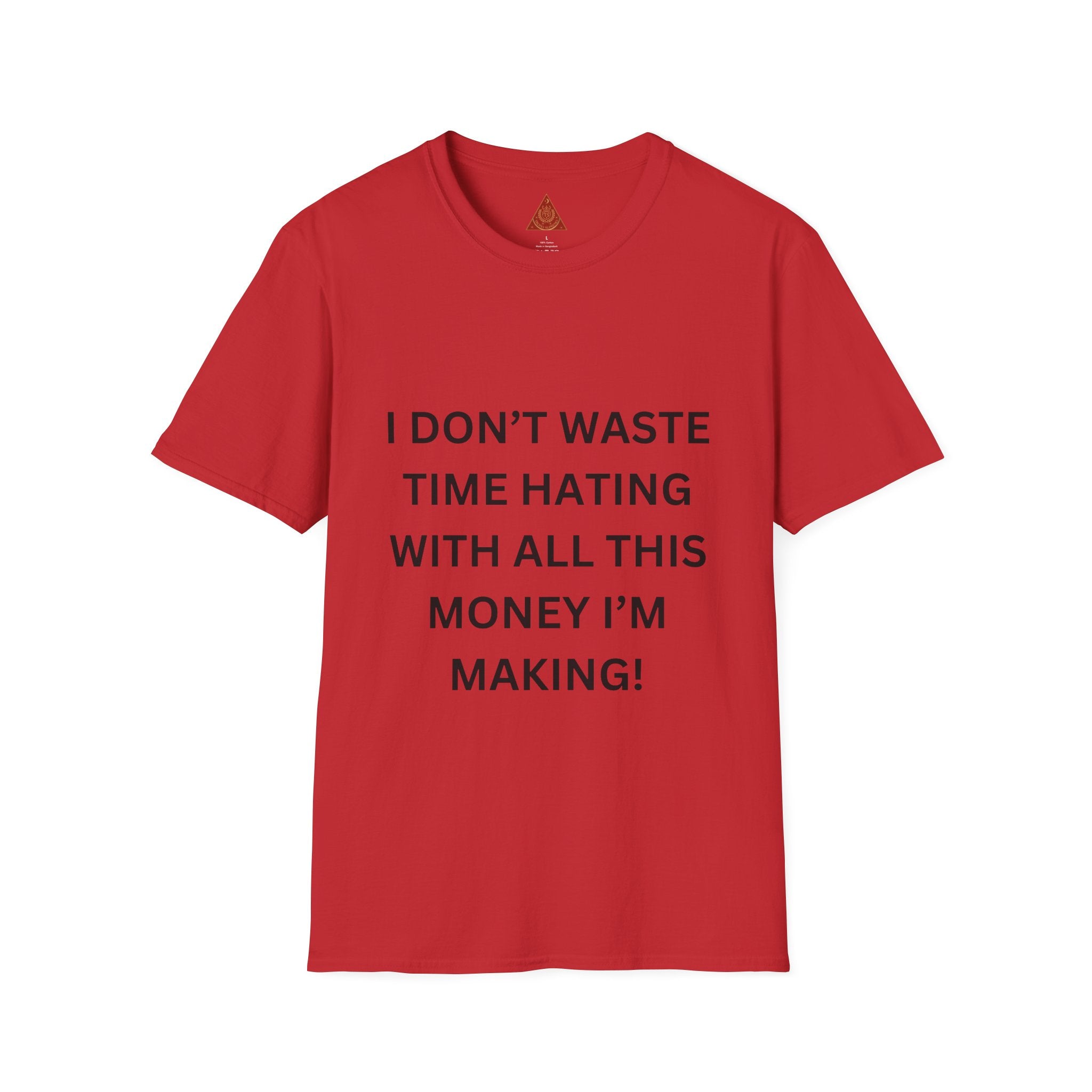 Trono Supremo  |  Contemporary  |  T-Shirt — “I Don’t Waste Time Hating With All This Money I’m Making” Funny Motivational Tee