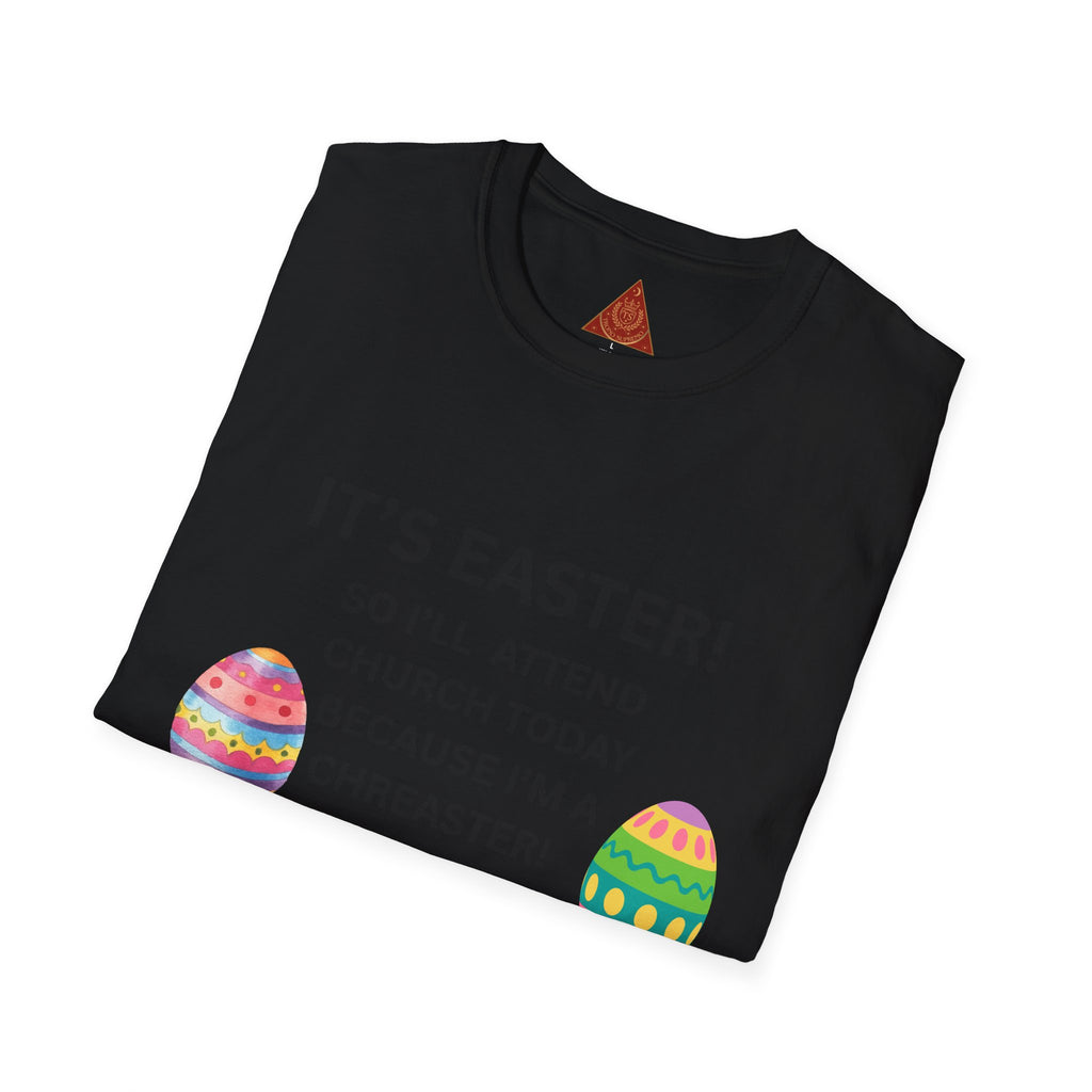Trono Supremo |  Contemporary  |  Easter Church T-Shirt – “It’s Easter! So I’ll Attend Church Today Because I’m a Chreaster!” with Easter Egg Design