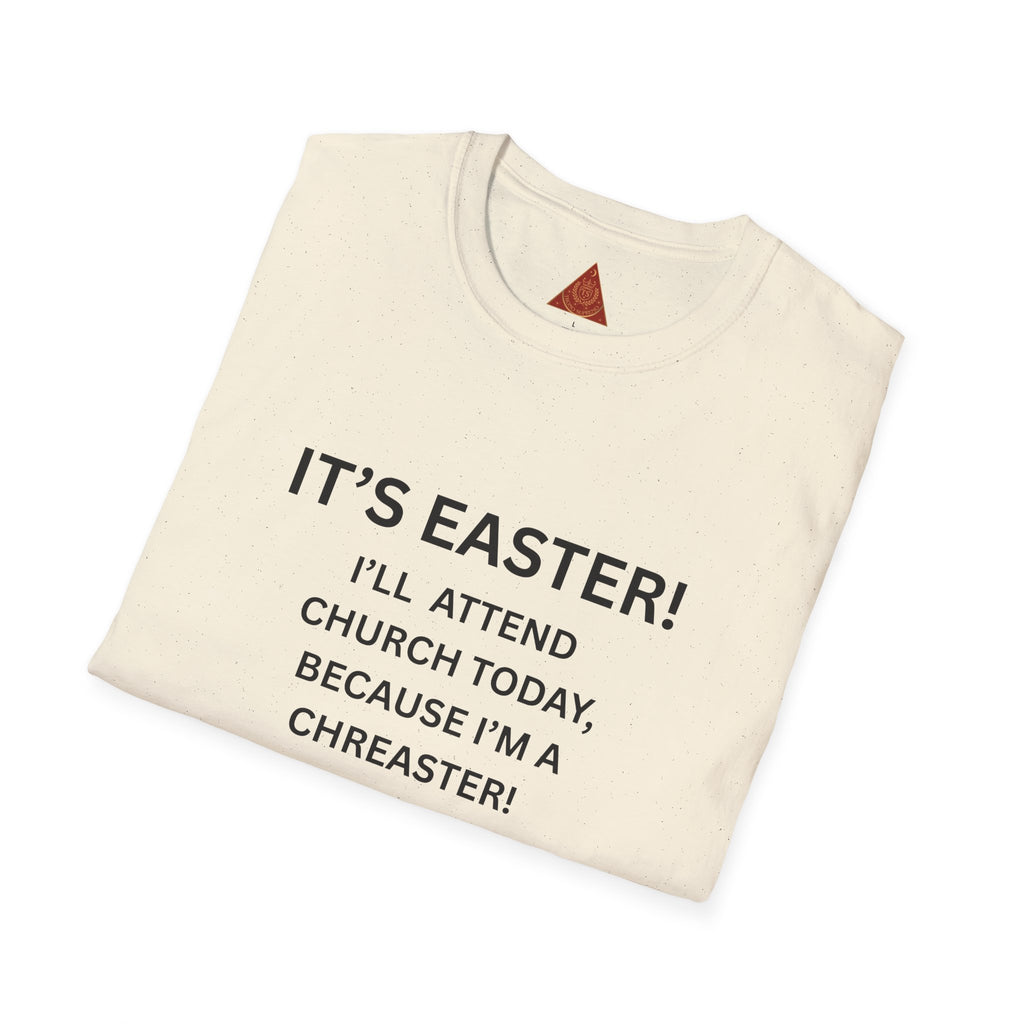 Trono Supremo |  Contemporary  |  Easter Chreaster T-Shirt — "It's Easter! I'll attend church today, because I'm a chreaster! No judgement please!"