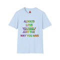Trono Supremo |  Contemporary  | Inspirational Pride T-Shirt — "Always Love Yourself Just The Way You Are"