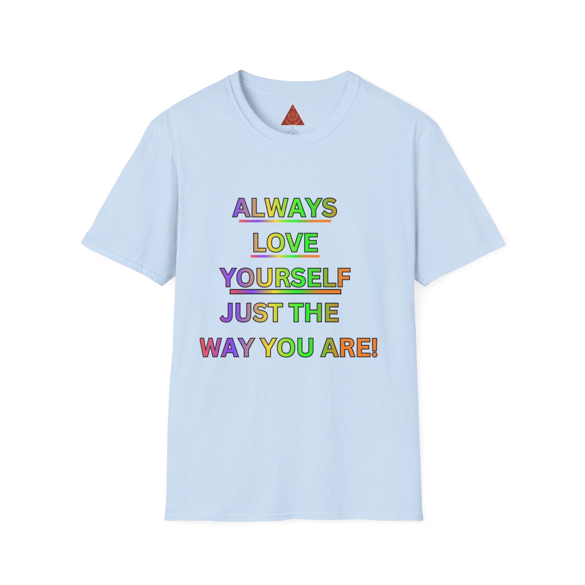 Trono Supremo |  Contemporary  | Inspirational Pride T-Shirt — "Always Love Yourself Just The Way You Are"