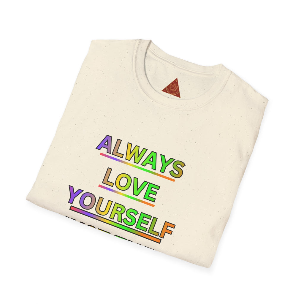 Trono Supremo |  Contemporary  | Inspirational Pride T-Shirt — "Always Love Yourself Just The Way You Are"
