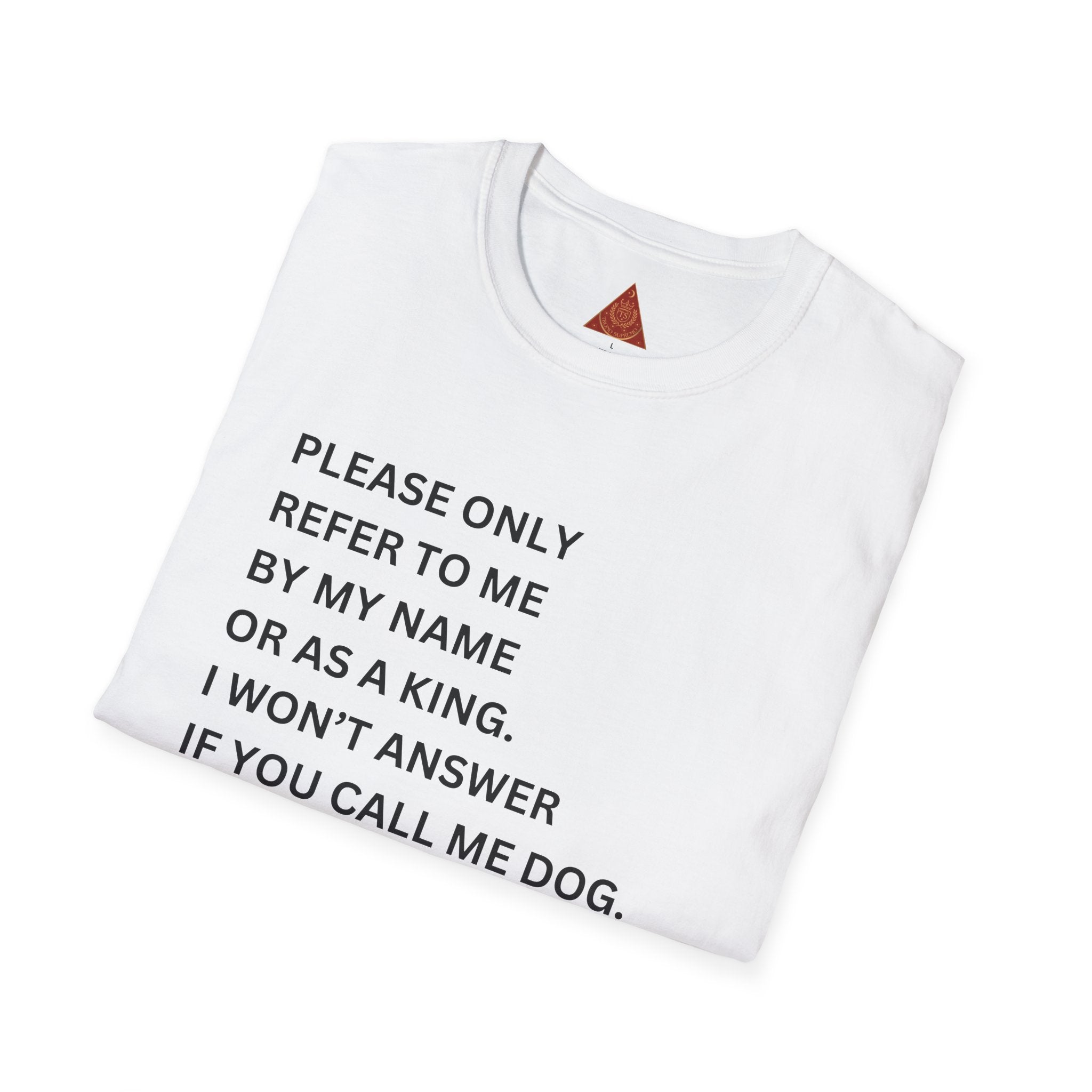 Trono Supremo | Contemporary |  King Quote T‑Shirt – "Please Only Refer To Me By My Name Or As A King" Crown Tee