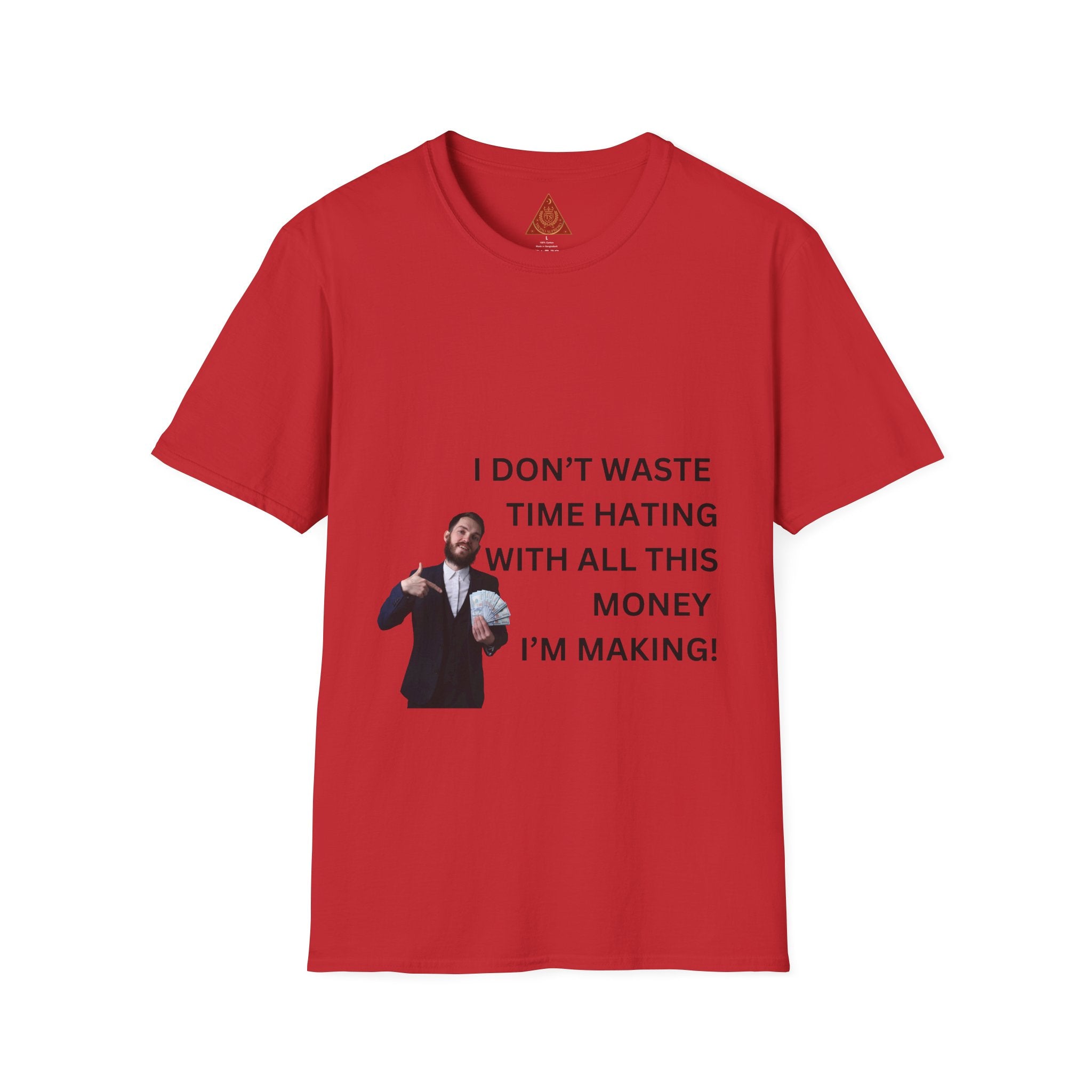 Trono Supremo  |  Contemporary  |  Money-Making Tee — "I Don't Waste Time Hating With All This Money I'm Making!"