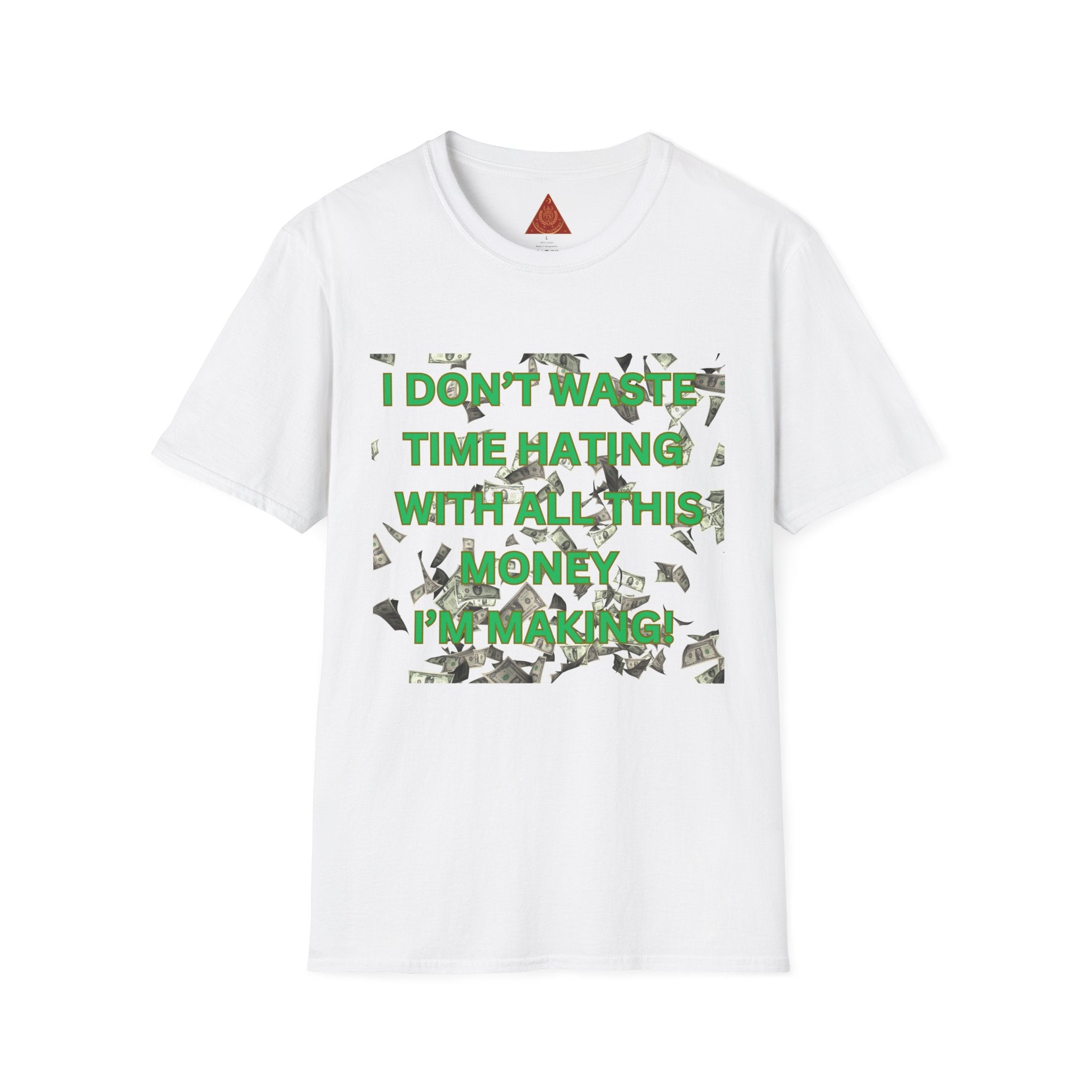 Trono Supremo  |  Contemporary  |  Money-Making Motivational T-Shirt — "I Don't Waste Time Hating, I'm Making Money"