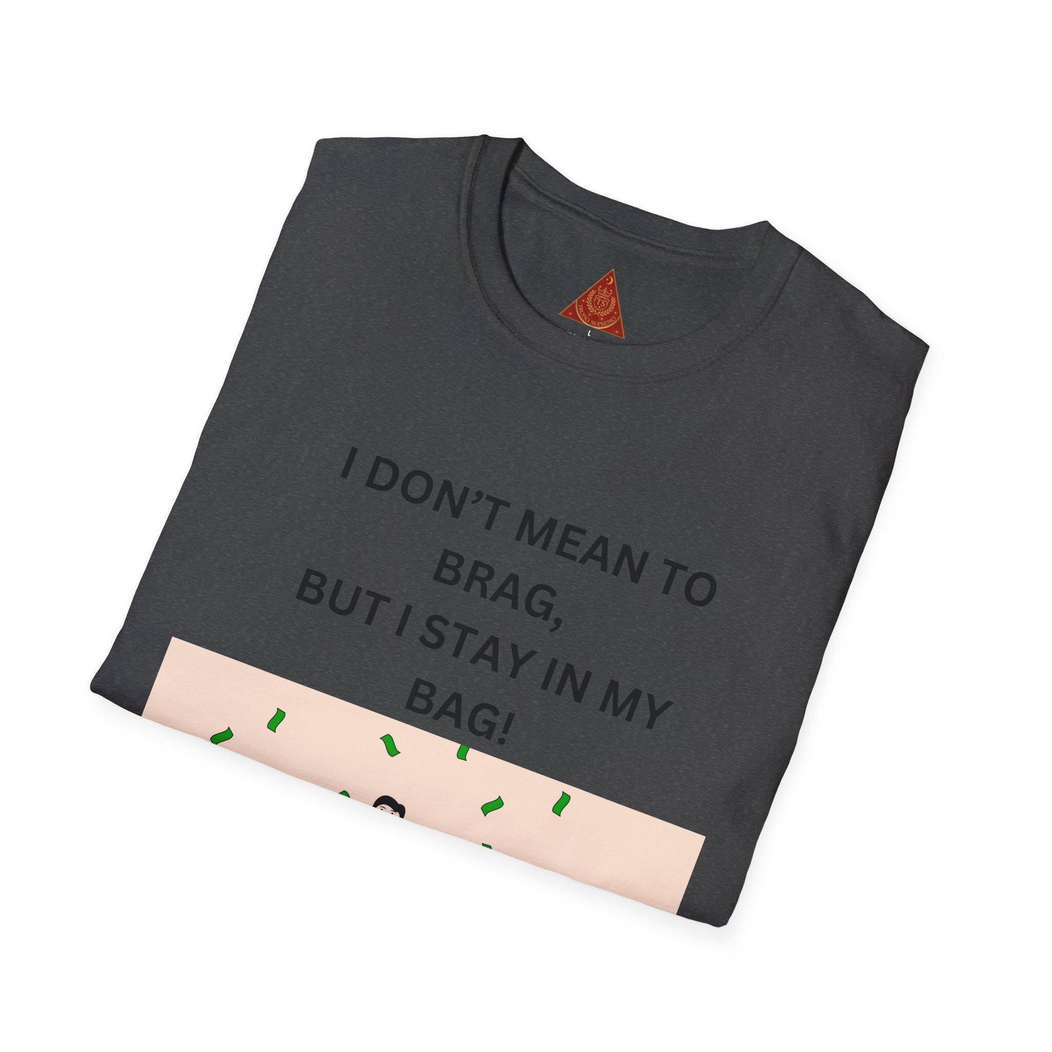 Trono Supremo  |  Contemporary  |  Stay in My Bag T-Shirt — Funny Money Confidence Graphic Tee