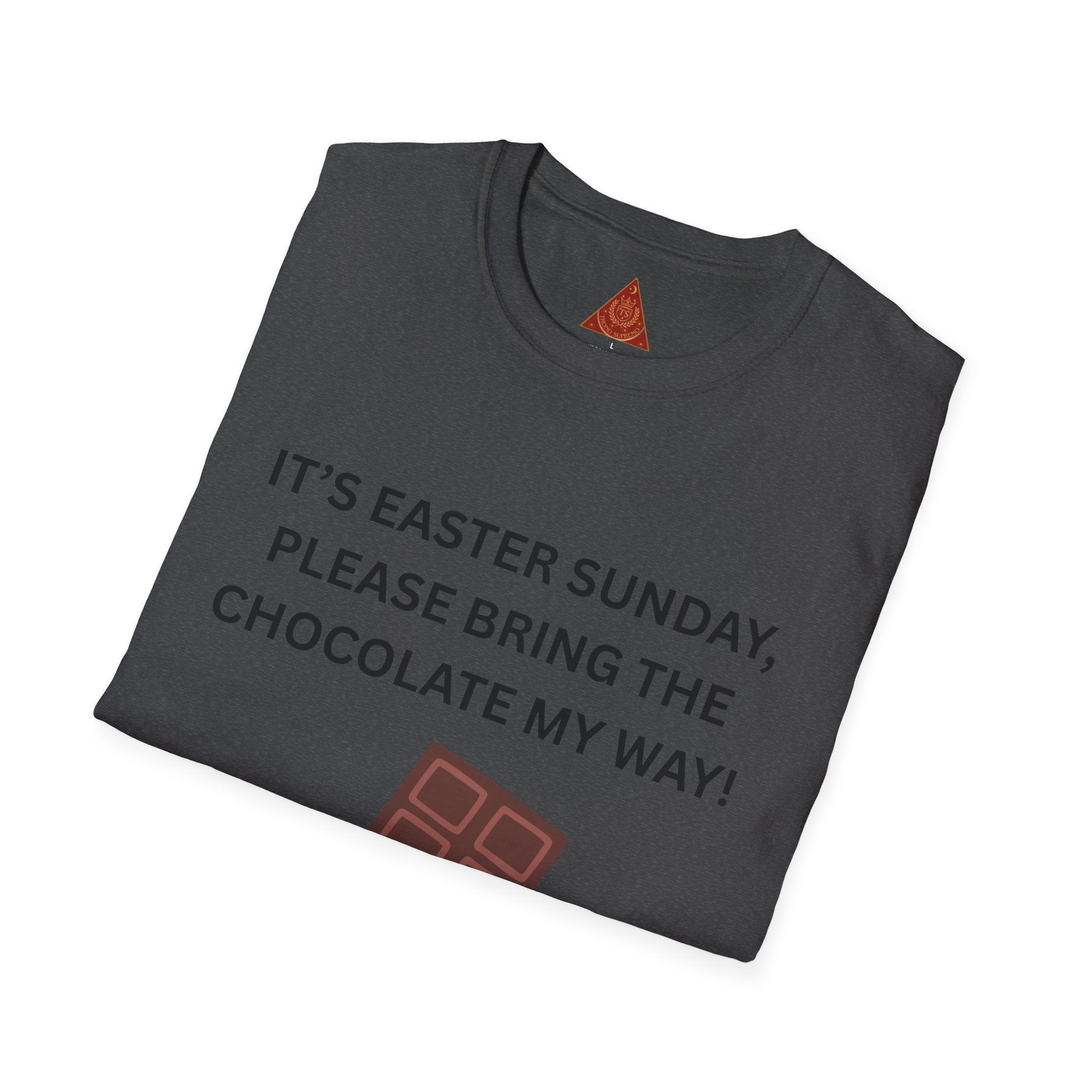 Trono Supremo |  Contemporary  |  Easter Chocolate T-Shirt — "It’s Easter Sunday, Please Bring the Chocolate My Way!"