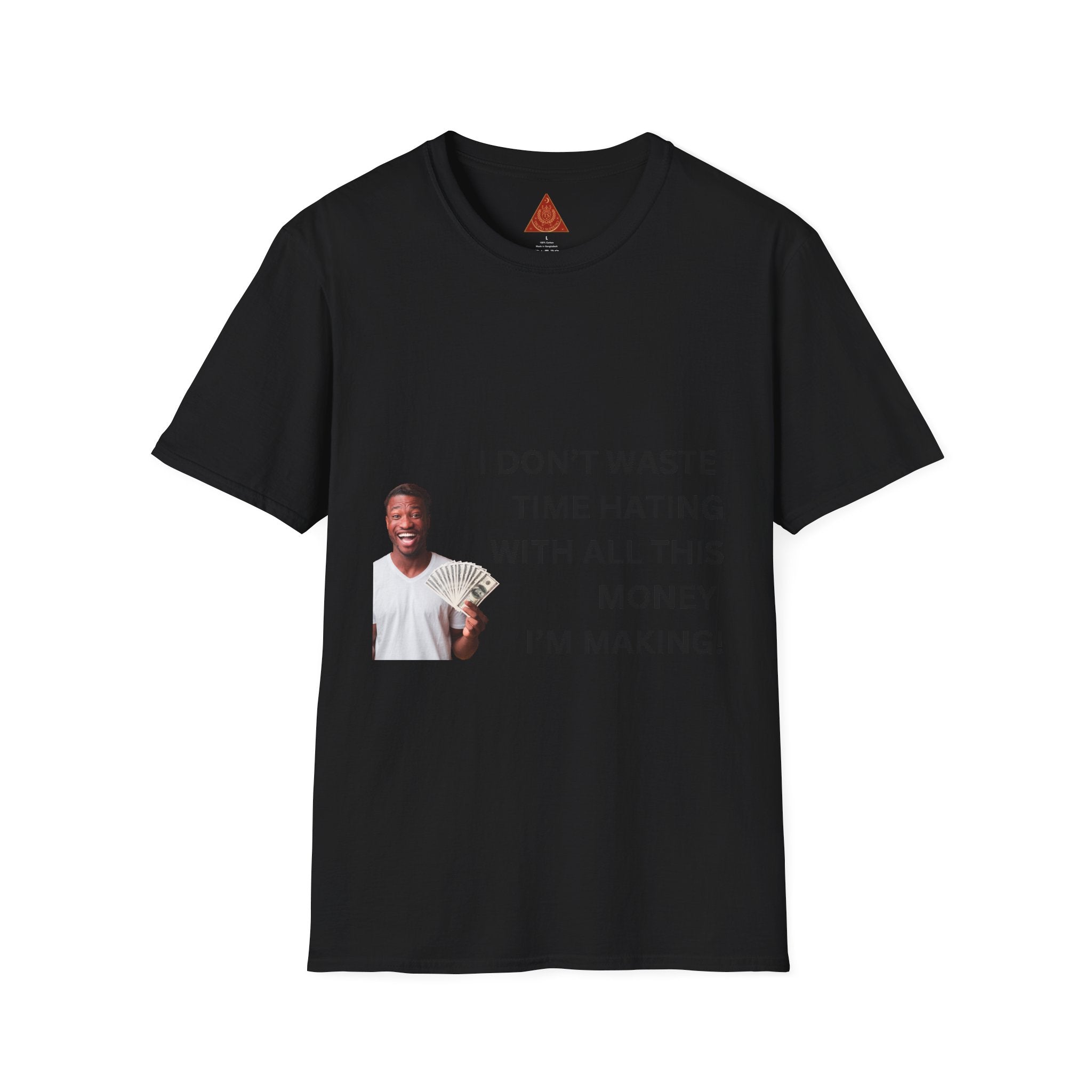 Trono Supremo  |  Contemporary  |  Money-Making Hustle T-Shirt — "I Don't Waste Time Hating With All This Money I'm Making"