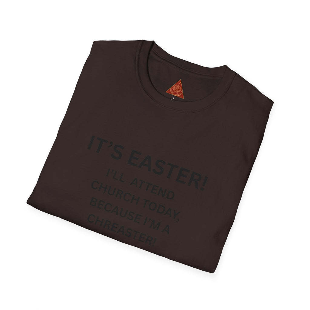 Trono Supremo |  Contemporary  |  Easter Chreaster T-Shirt — "It's Easter! I'll attend church today, because I'm a chreaster! No judgement please!"