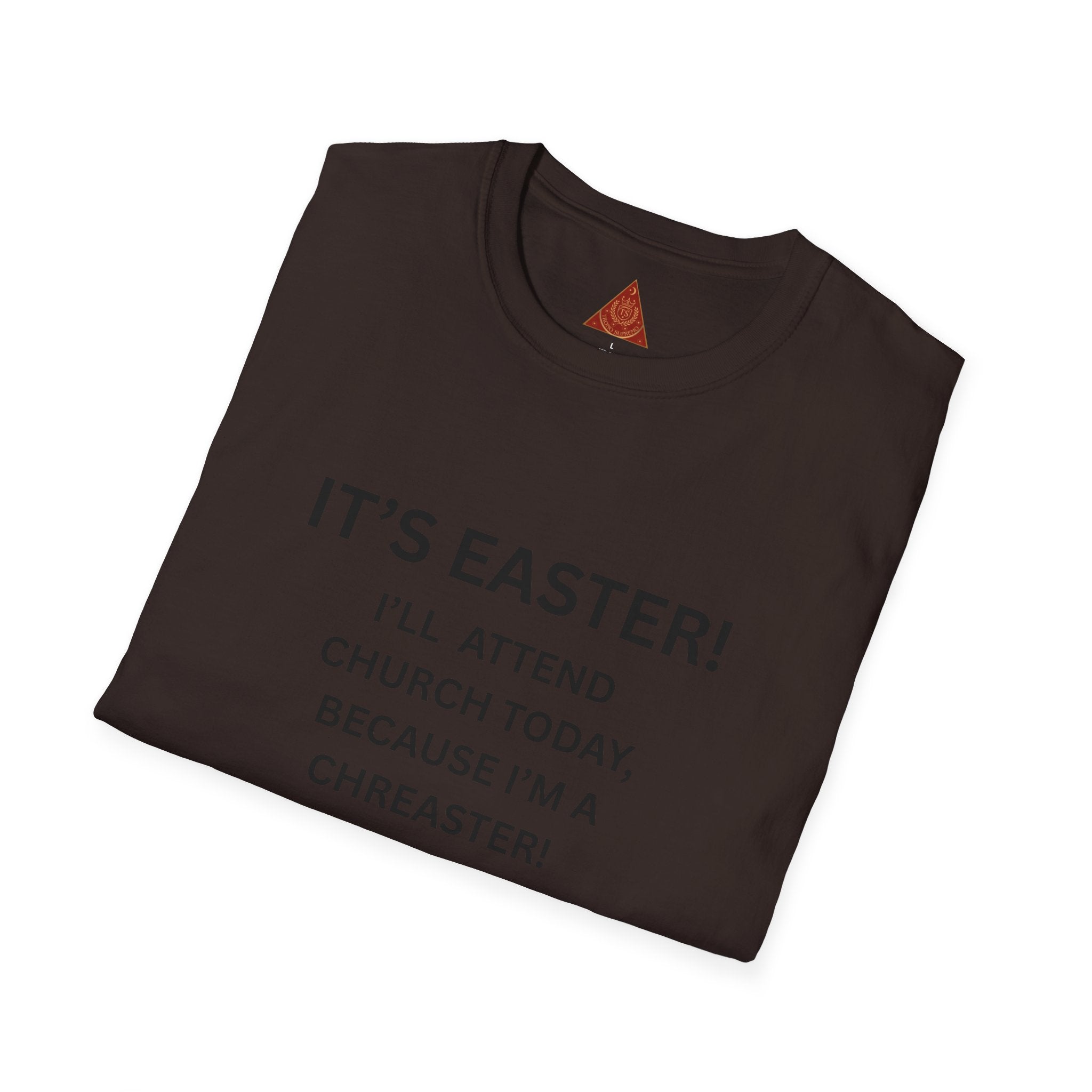 Trono Supremo |  Contemporary  |  Easter Chreaster T-Shirt — "It's Easter! I'll attend church today, because I'm a chreaster! No judgement please!"