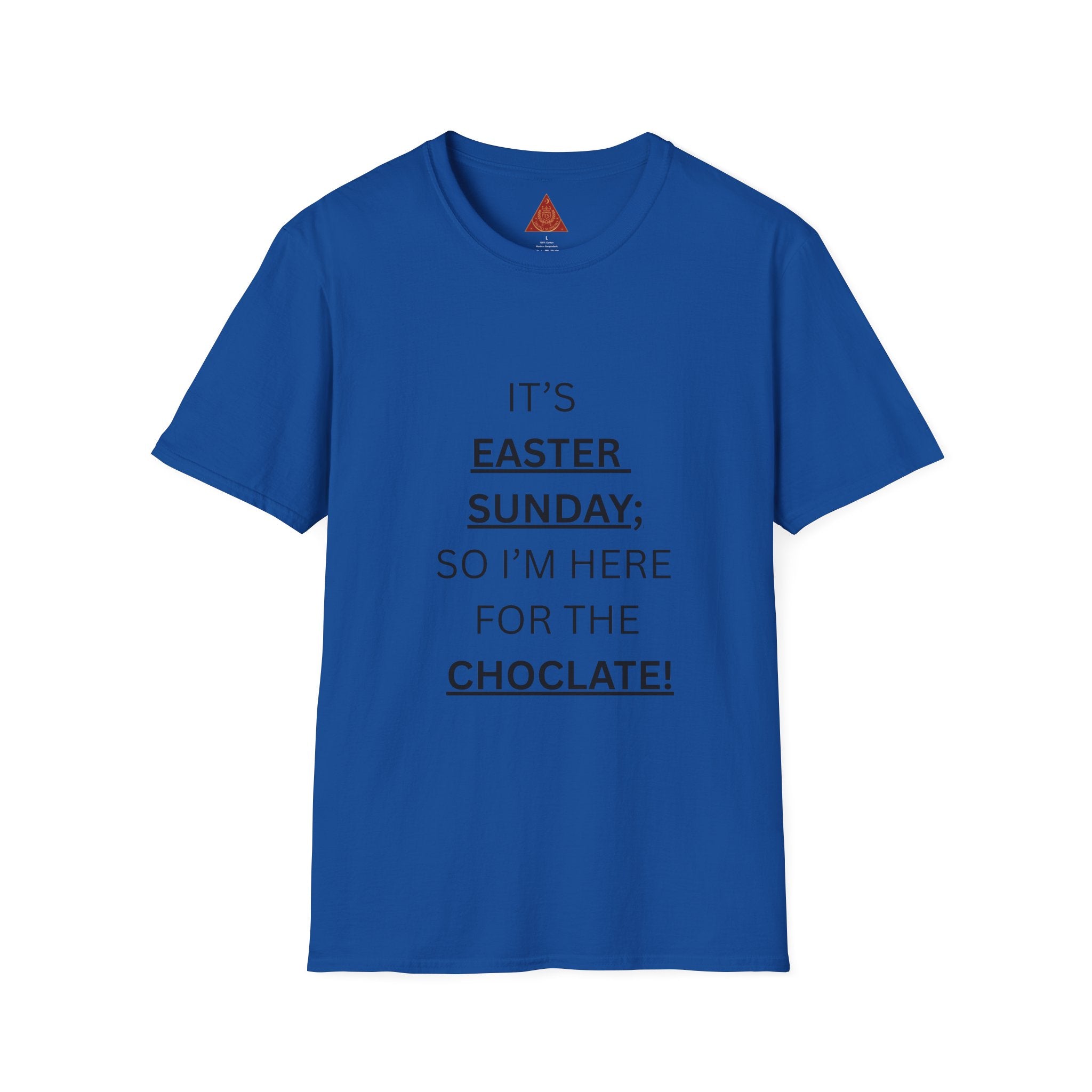 Trono Supremo |  Contemporary  |  Easter Sunday T-Shirt — "It’s Easter Sunday; So I’m Here for the Chocolate!"