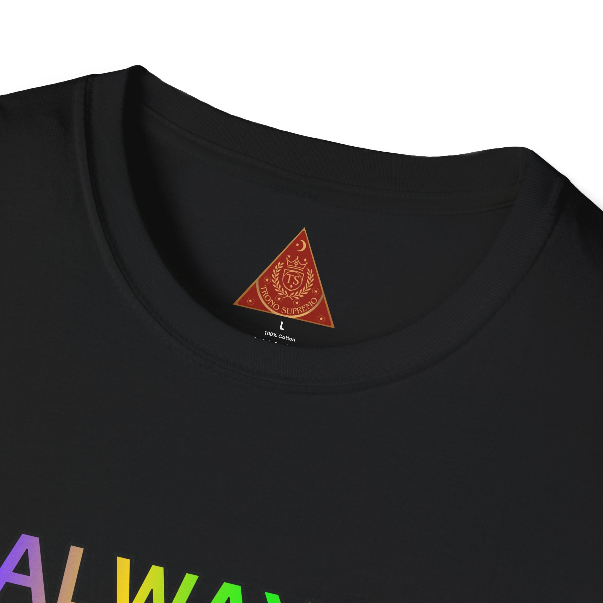 Trono Supremo |  Contemporary  | Inspirational Pride T-Shirt — "Always Love Yourself Just The Way You Are"