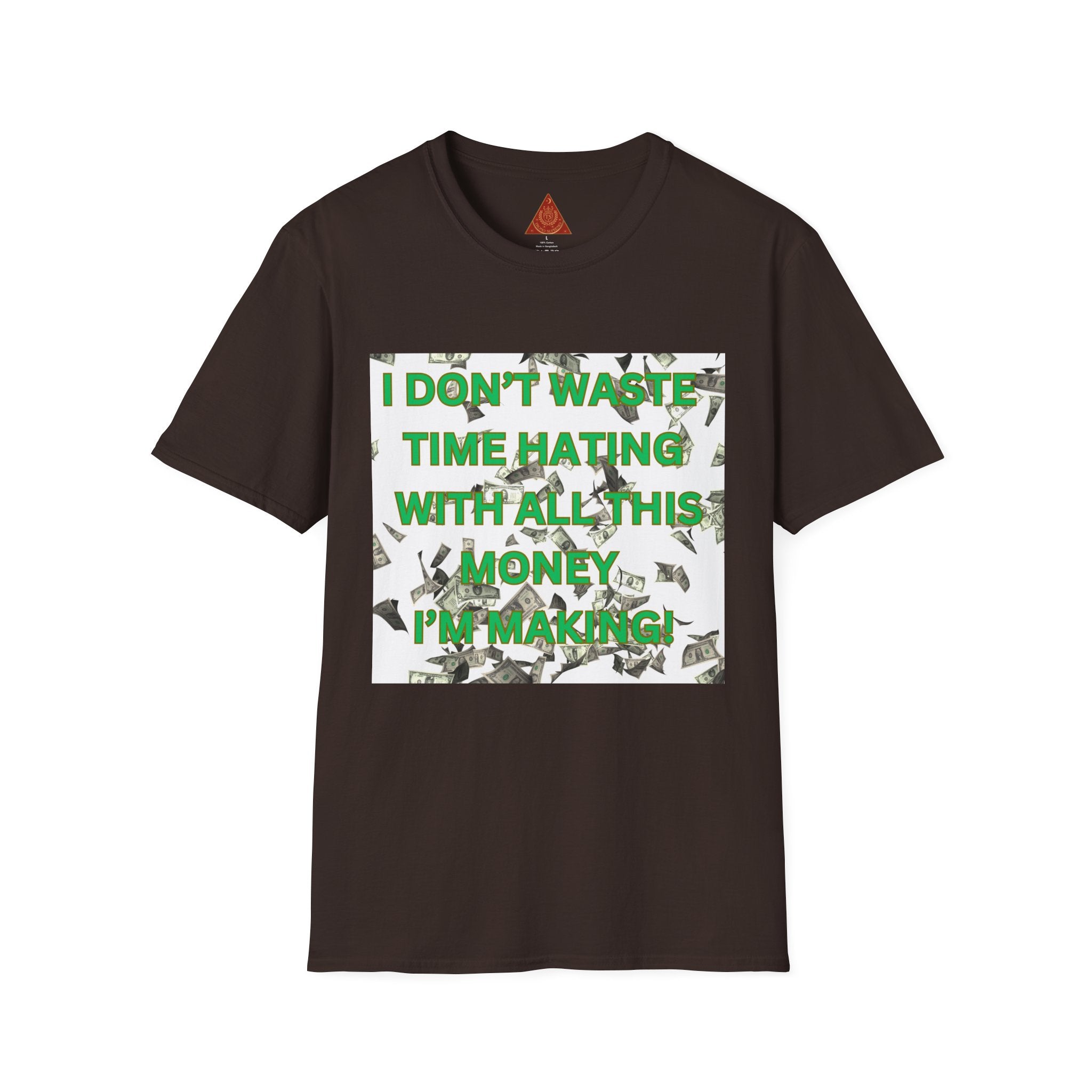 Trono Supremo  |  Contemporary  |  Money-Making Motivational T-Shirt — "I Don't Waste Time Hating, I'm Making Money"