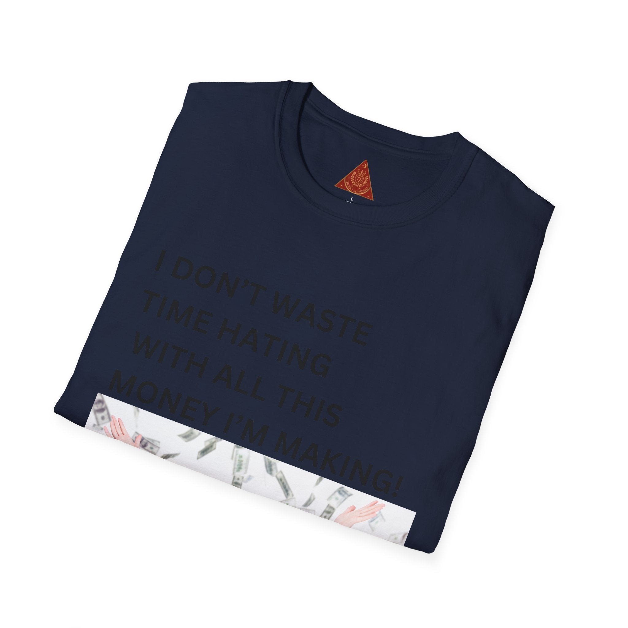 Trono Supremo  |  Contemporary  |  I Don't Waste Time Hating Tee - Funny Money-Making Graphic T-Shirt