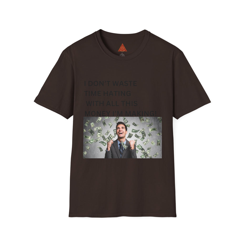 Trono Supremo  |  Contemporary  |  Money-Making Meme T-Shirt — "I Don't Waste Time Hating With All This Money I'm Making!"