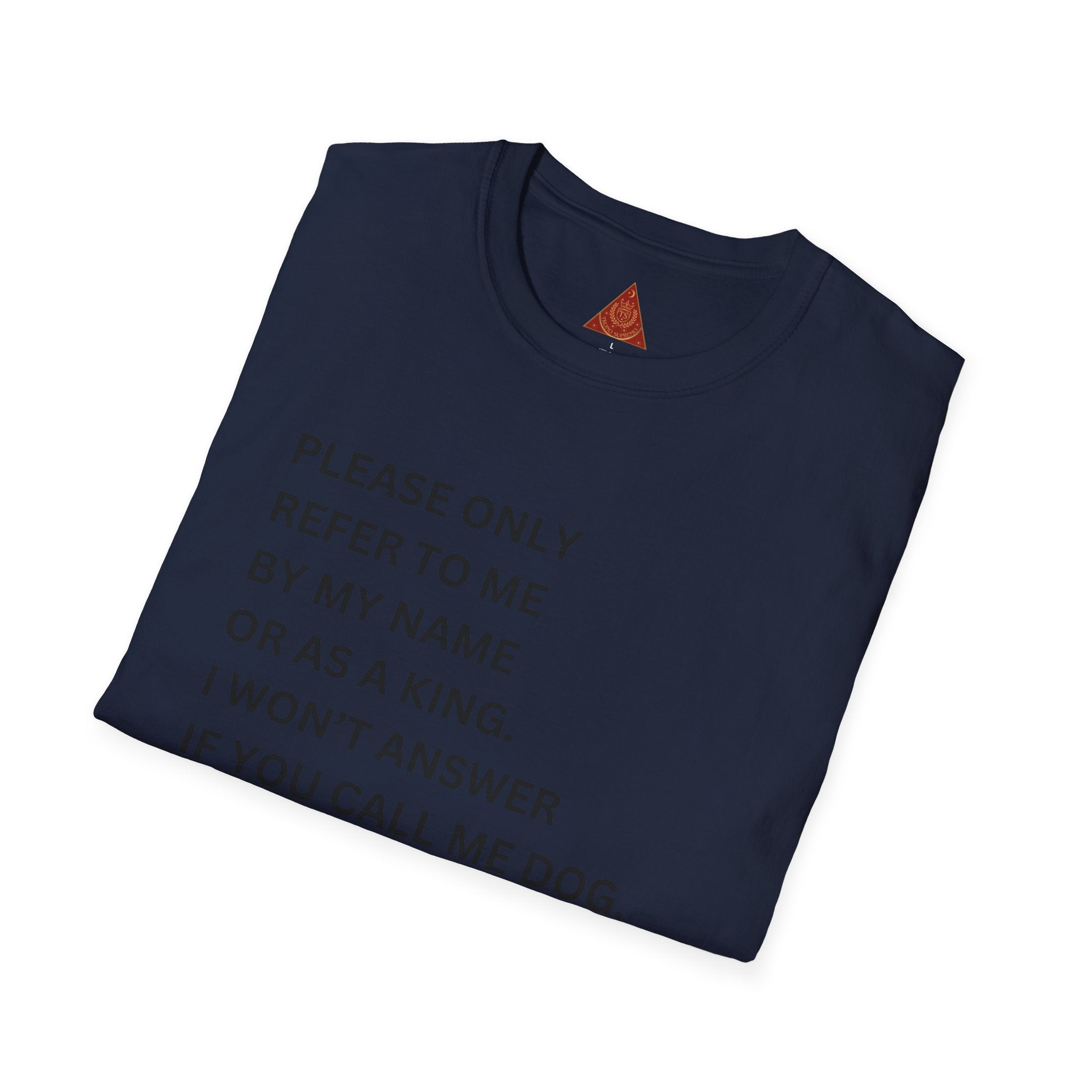 Trono Supremo | Contemporary |  King Quote T‑Shirt – "Please Only Refer To Me By My Name Or As A King" Crown Tee