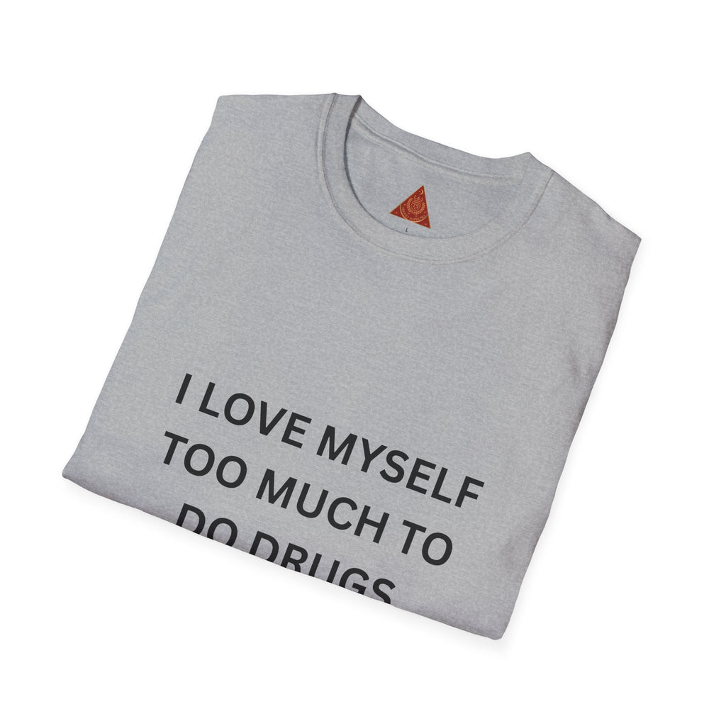 Trono Supremo | Contemporary  |  T-Shirt — "I Love Myself Too Much to Do Drugs"  Slogan Tee