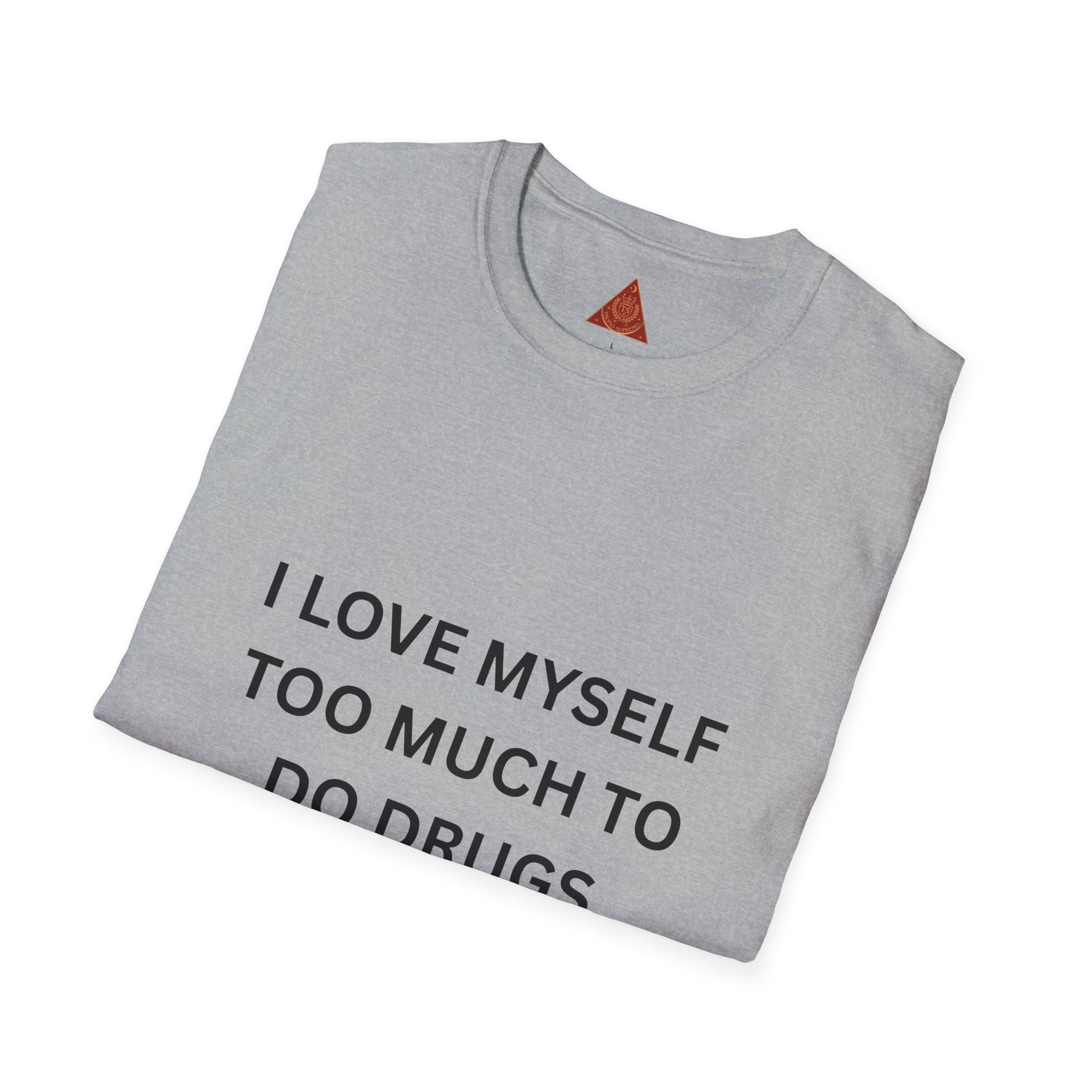 Trono Supremo | Contemporary  |  T-Shirt — "I Love Myself Too Much to Do Drugs"  Slogan Tee