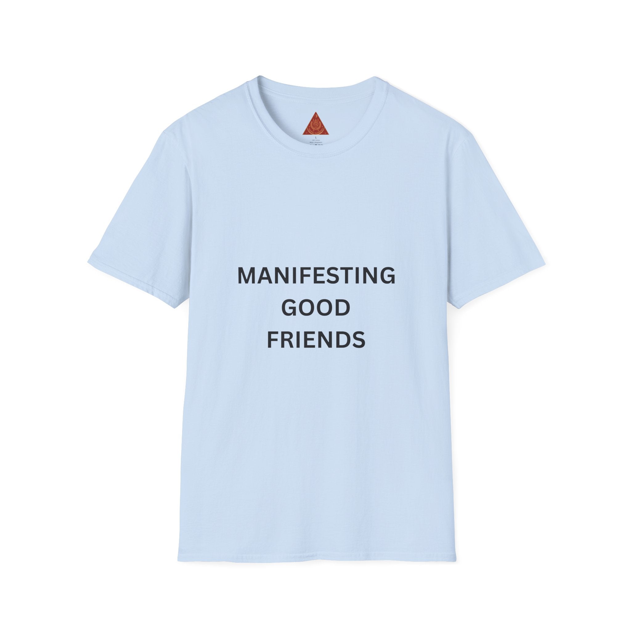 Trono Supremo | Contemporary | Manifesting Good Friends T-Shirt — Positive Vibes Tee for Friendship & Self-Care