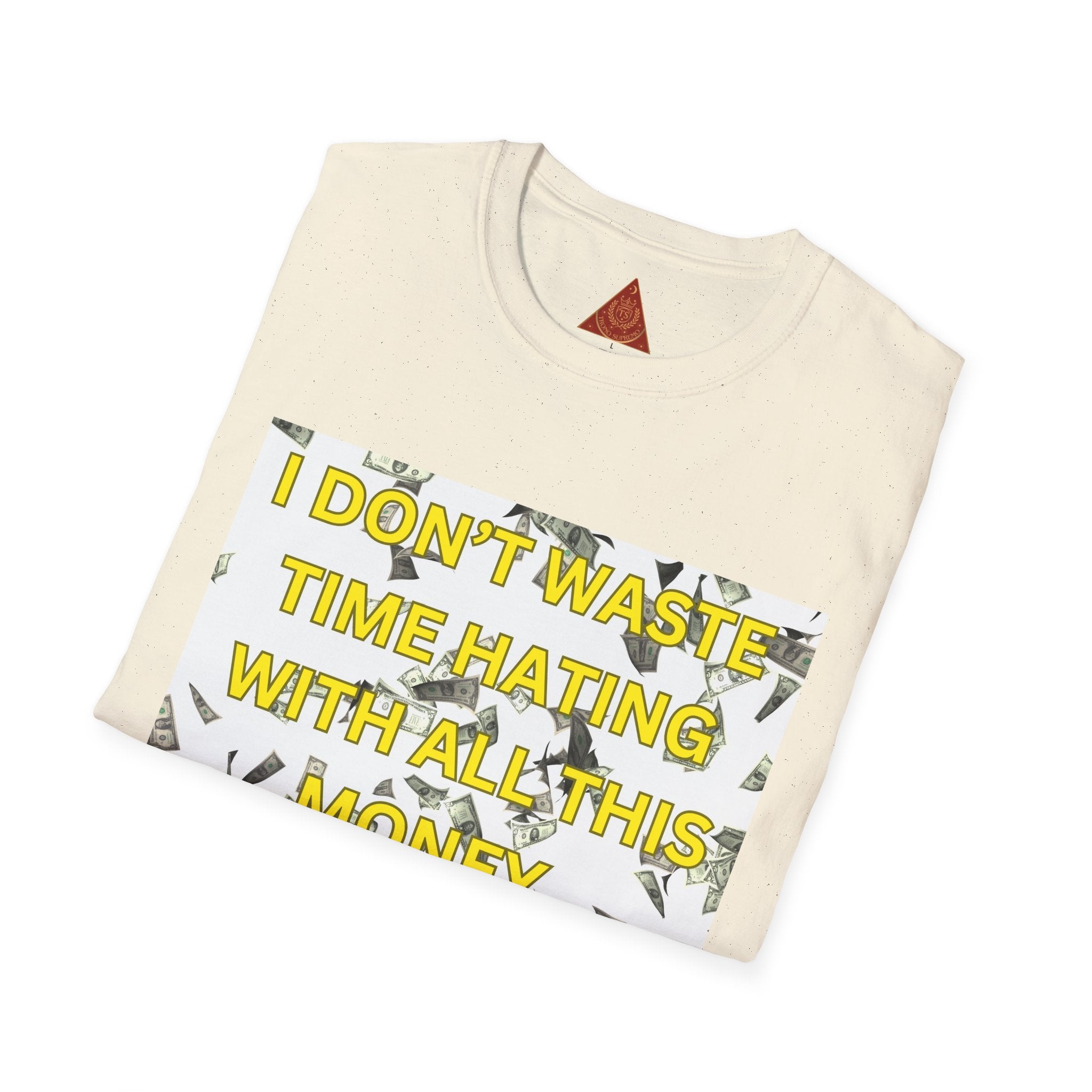 Trono Supremo  |  Contemporary  |  Money-Minded Graphic T-Shirt — "I Don't Waste Time Hating With All This Money I'm Making"