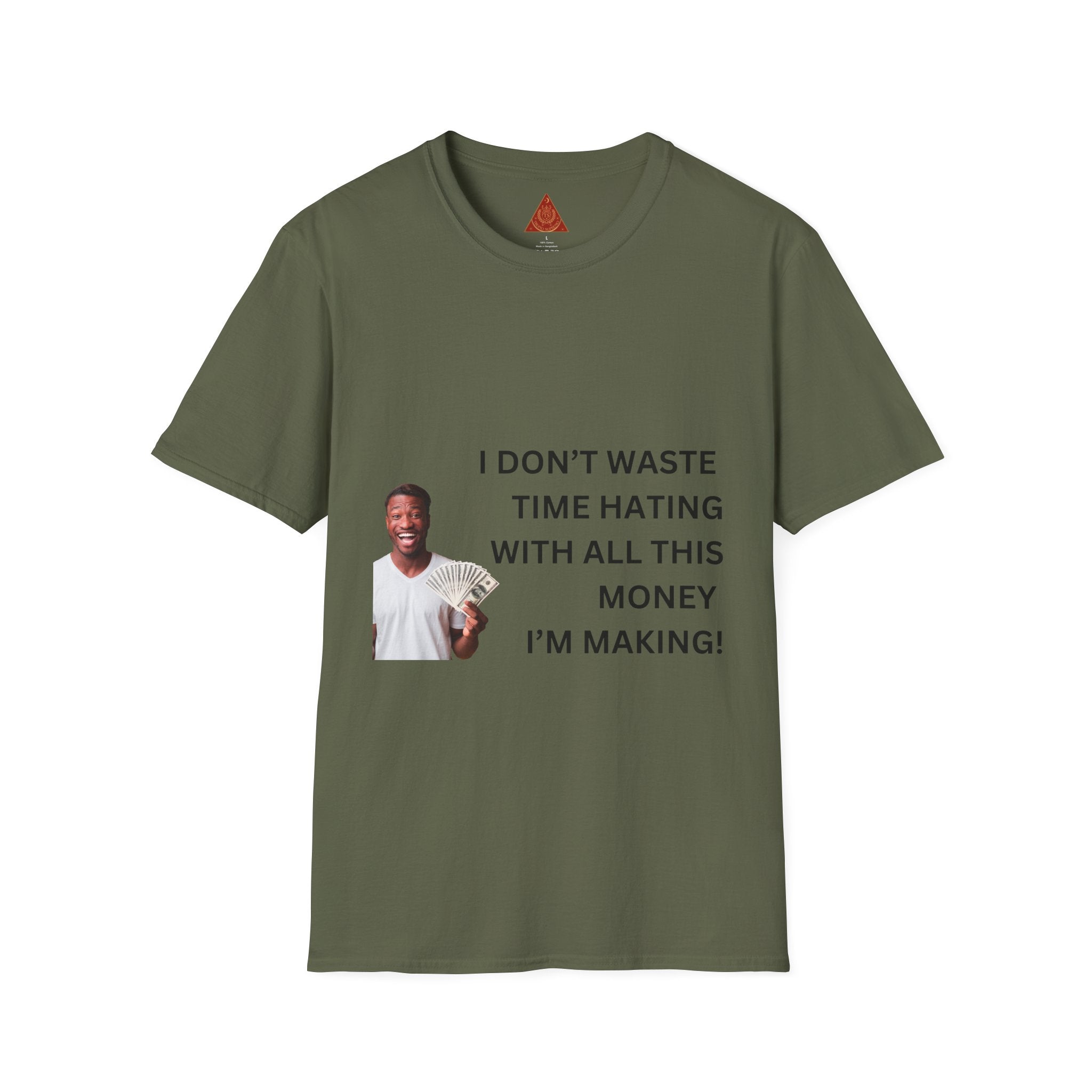 Trono Supremo  |  Contemporary  |  Money-Making Hustle T-Shirt — "I Don't Waste Time Hating With All This Money I'm Making"
