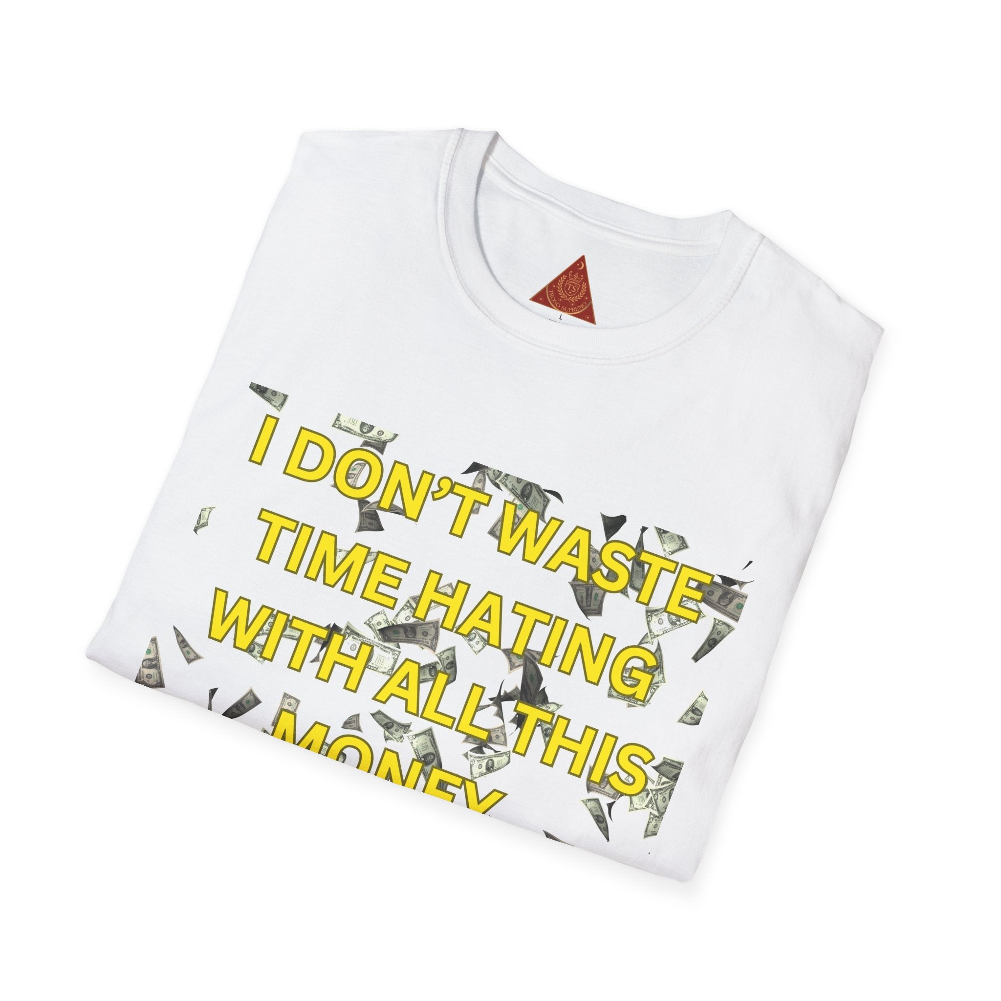 Trono Supremo  |  Contemporary  |  Money-Minded Graphic T-Shirt — "I Don't Waste Time Hating With All This Money I'm Making"