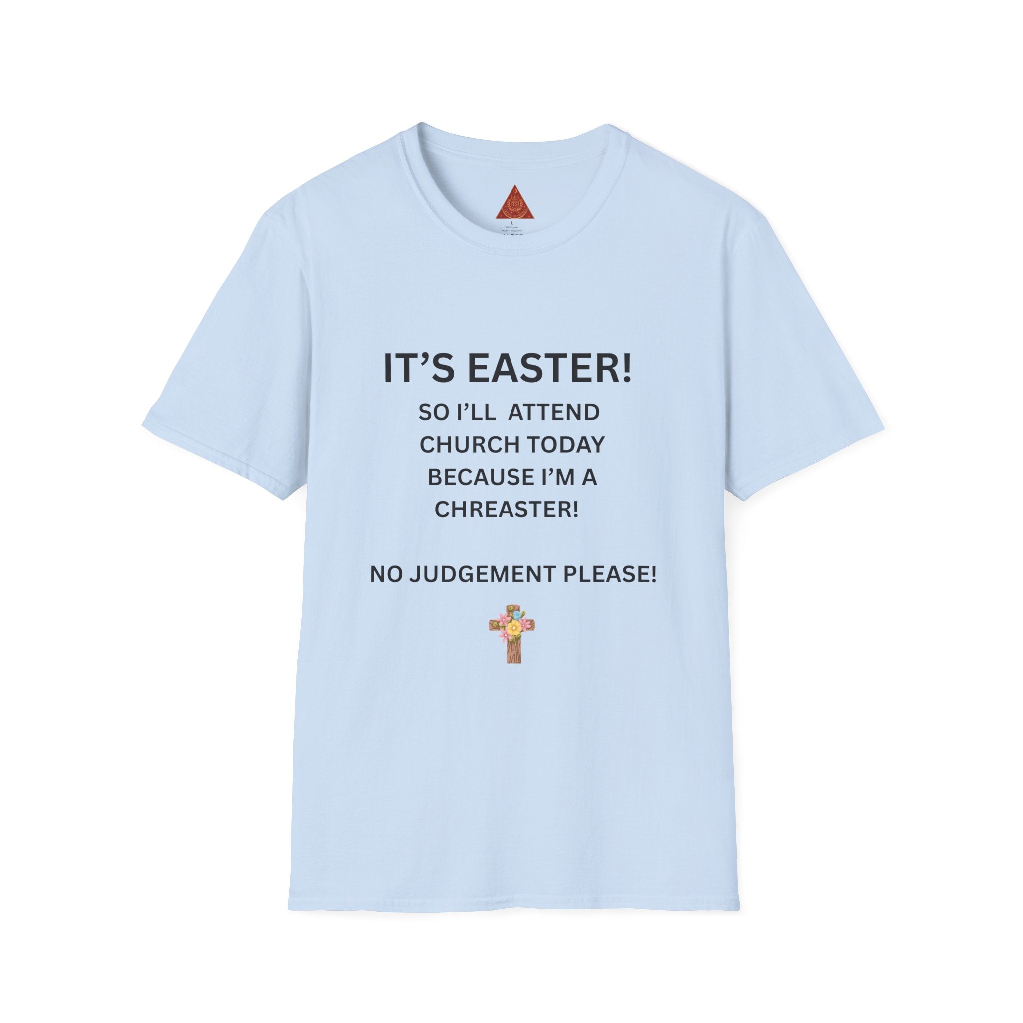 Trono Supremo |  Contemporary  | Easter Church Shirt — "It’s Easter! So I’ll Attend Church Today Because I’m a Chreaster! No Judgement Please!"