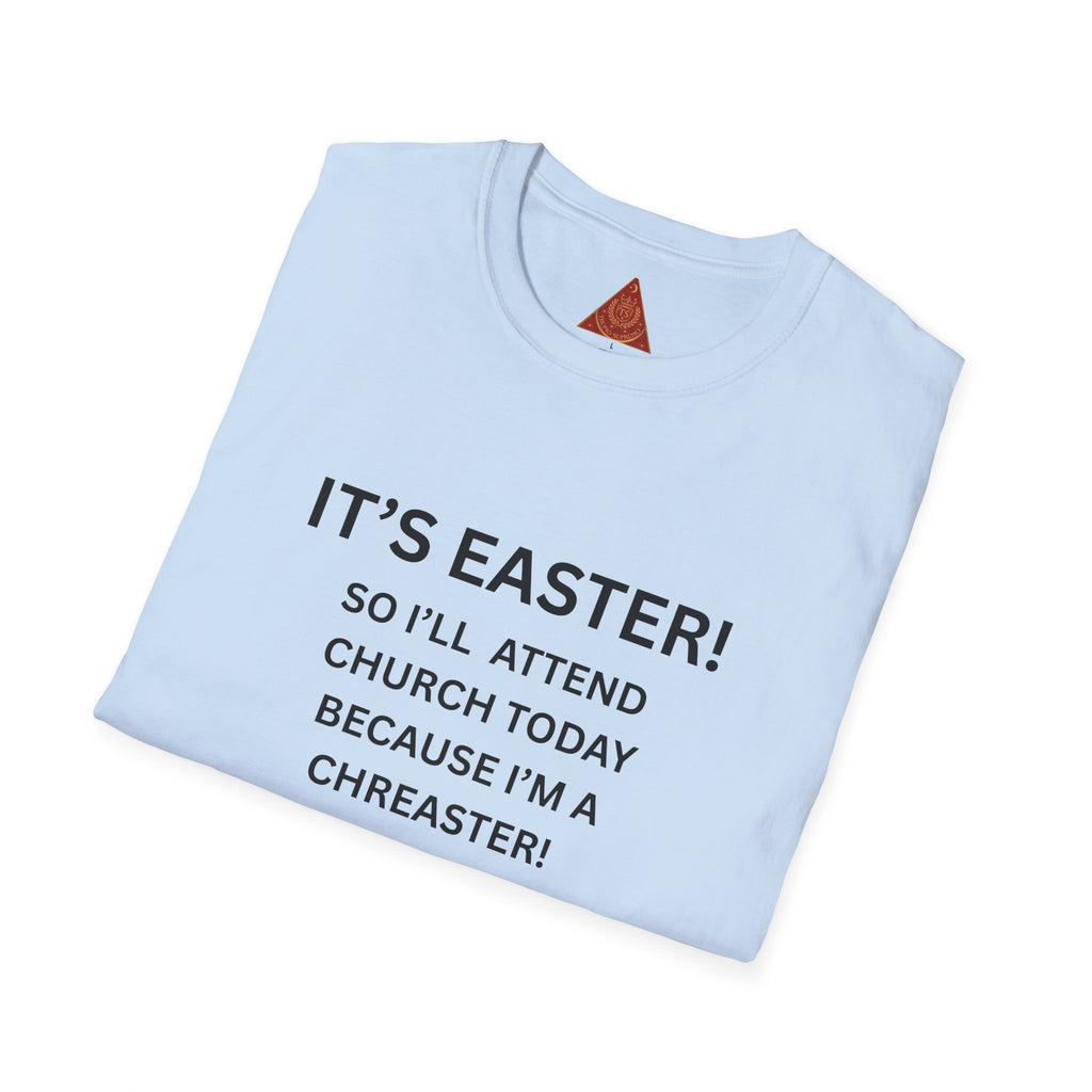 Trono Supremo |  Contemporary  | Easter Church Humor T-Shirt — "It’s Easter! So I’ll Attend Church Today Because I’m A Chreaster!"