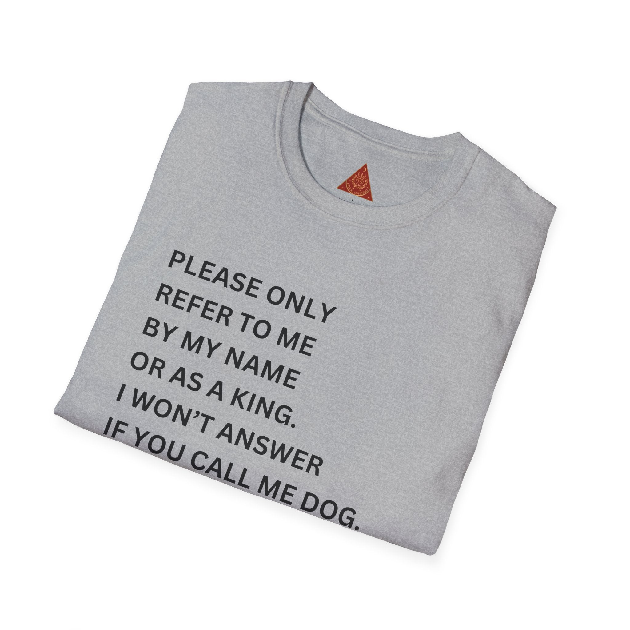 Trono Supremo | Contemporary |  King Quote T‑Shirt – "Please Only Refer To Me By My Name Or As A King" Crown Tee