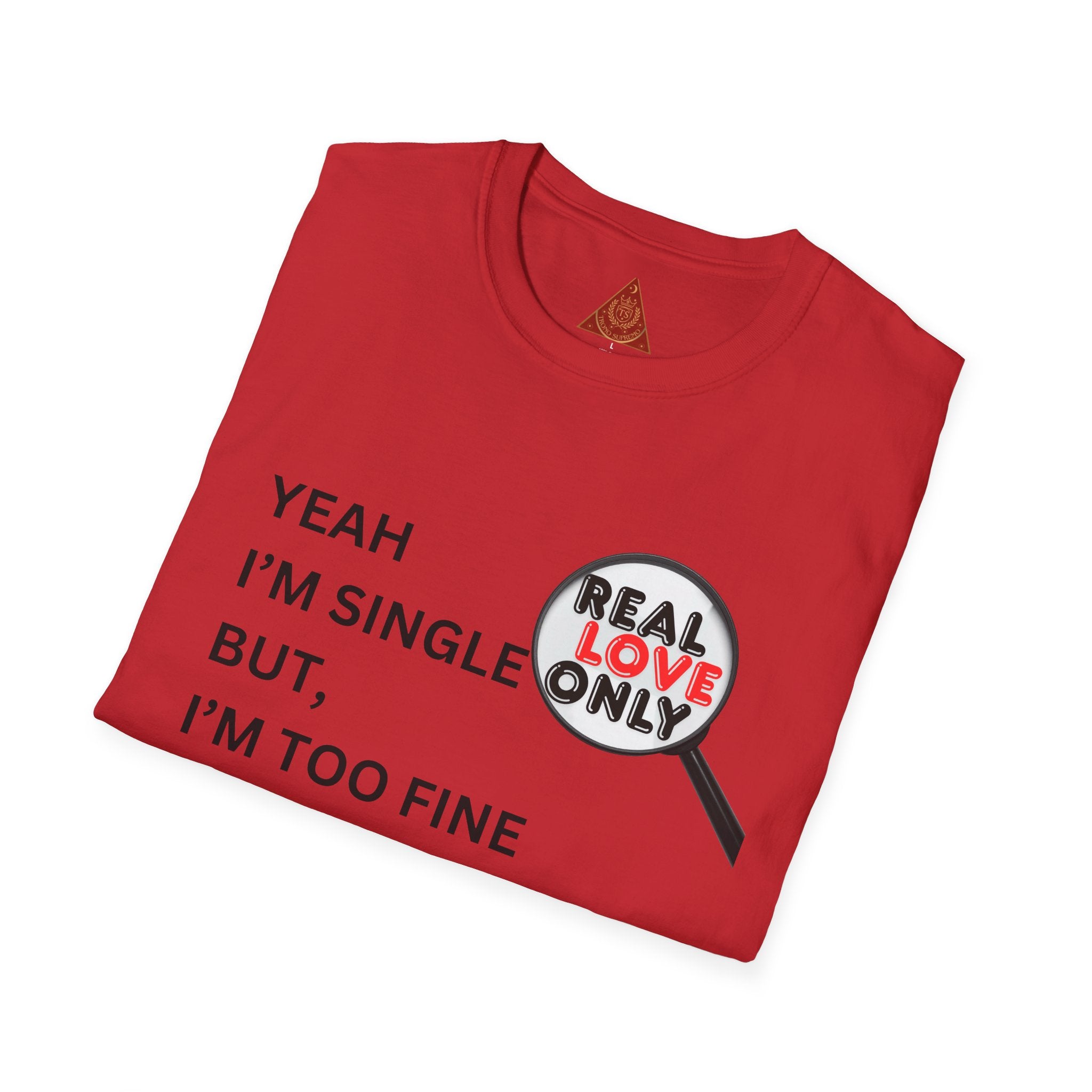 Trono Supremo |  Contemporary | Single & Savvy T‑Shirt — "Yeah I'm Single But I'm Too Fine To Waste My Time"