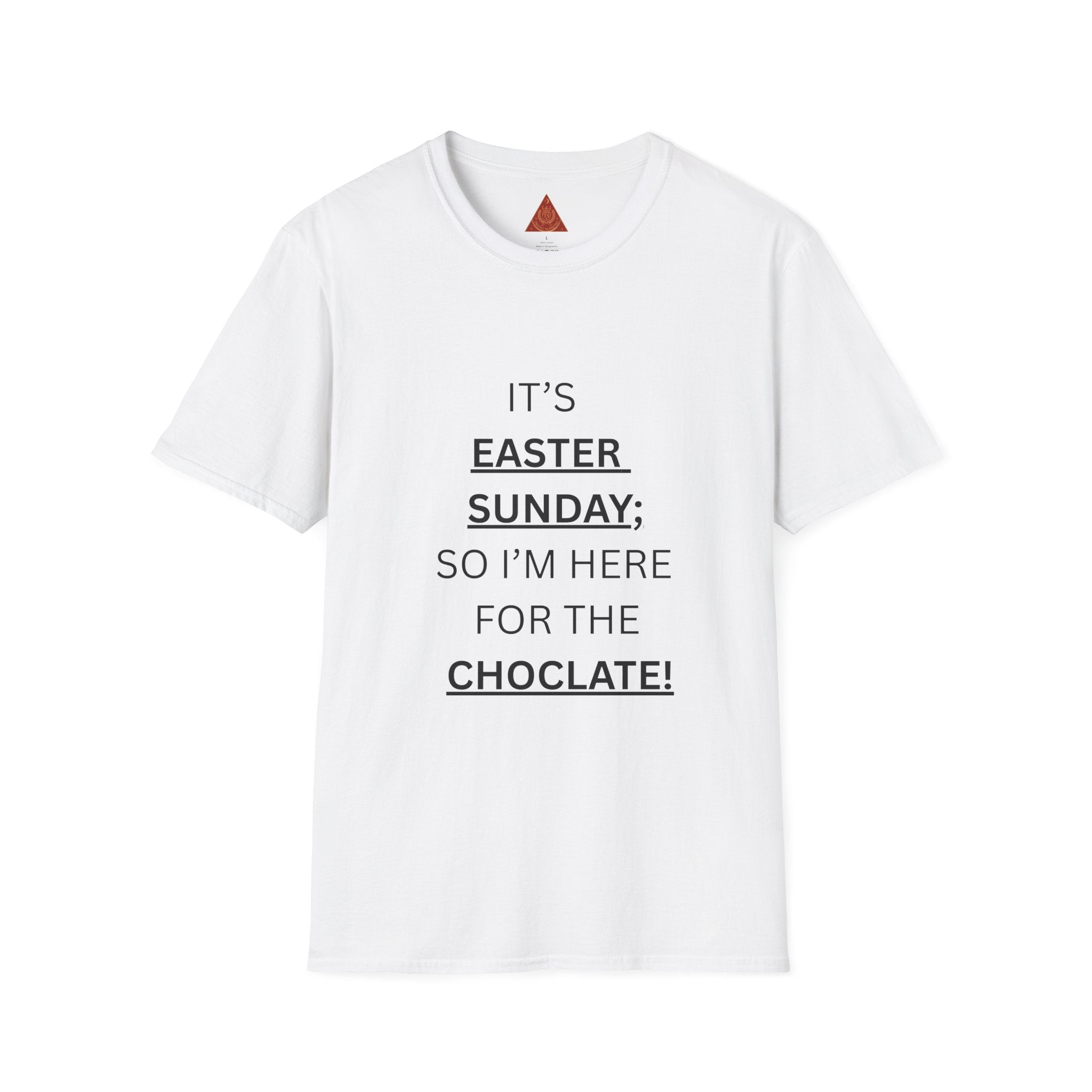 Trono Supremo |  Contemporary  |  Easter Sunday T-Shirt — "It’s Easter Sunday; So I’m Here for the Chocolate!"