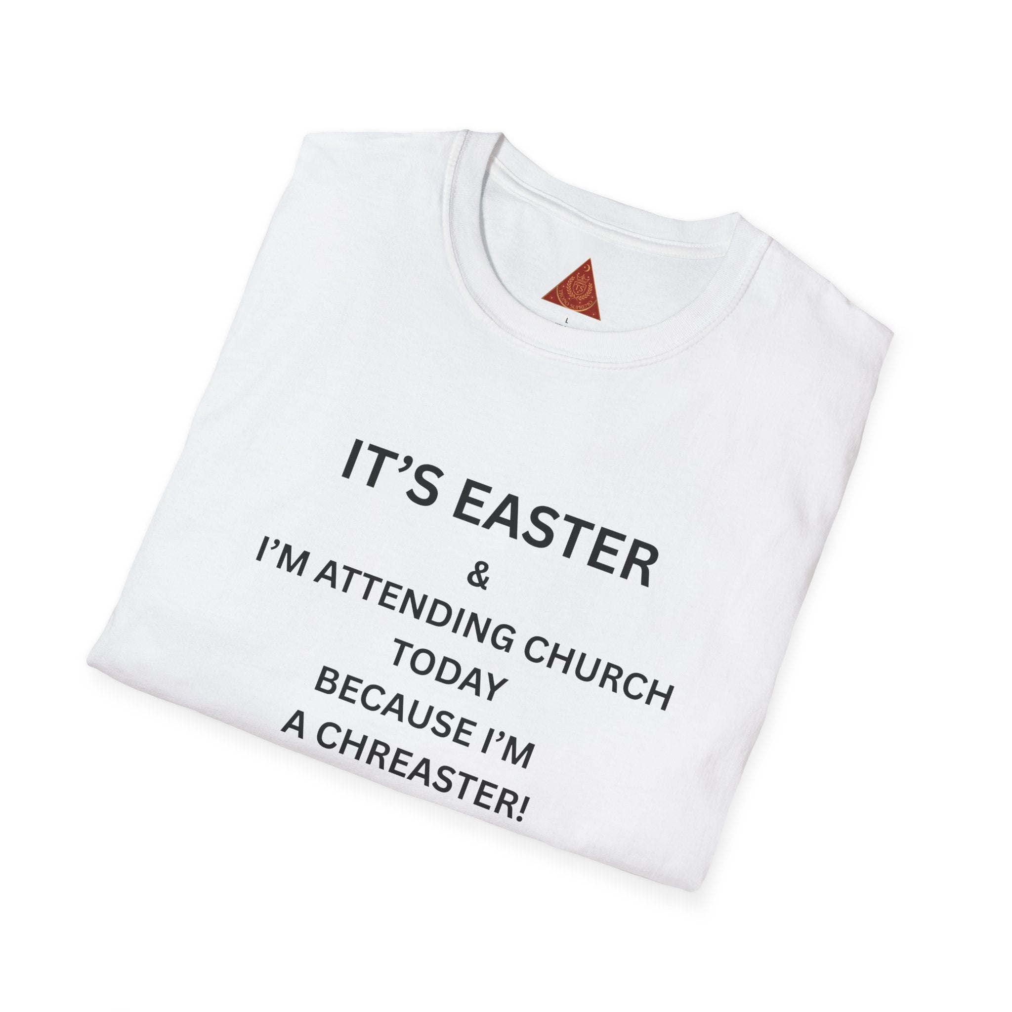 Trono Supremo |  Contemporary  | Easter Church T-Shirt — "I’m Attending Church Today Because I’m a Chreaster"
