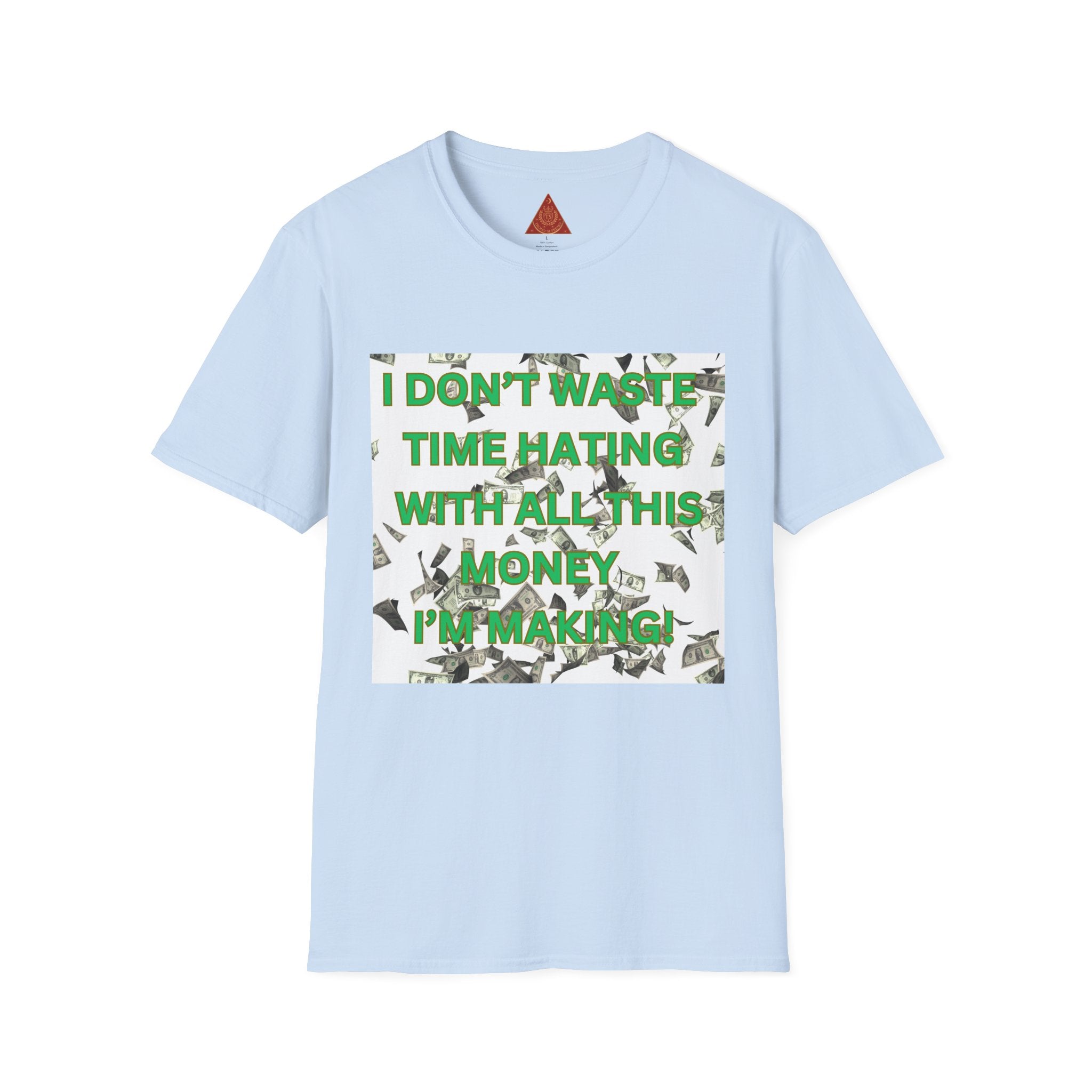 Trono Supremo  |  Contemporary  |  Money-Making Motivational T-Shirt — "I Don't Waste Time Hating, I'm Making Money"