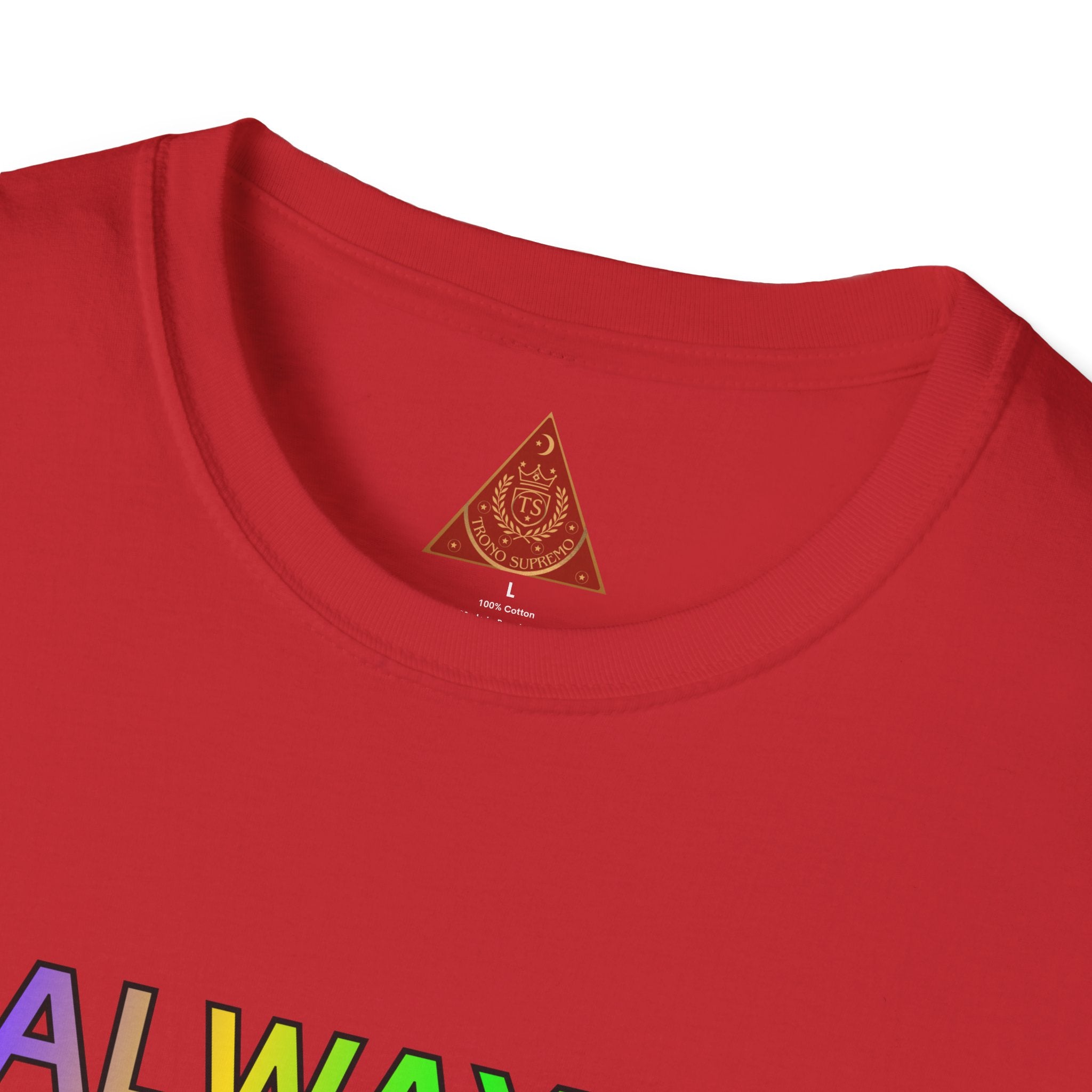 Trono Supremo |  Contemporary  | Inspirational Pride T-Shirt — "Always Love Yourself Just The Way You Are"