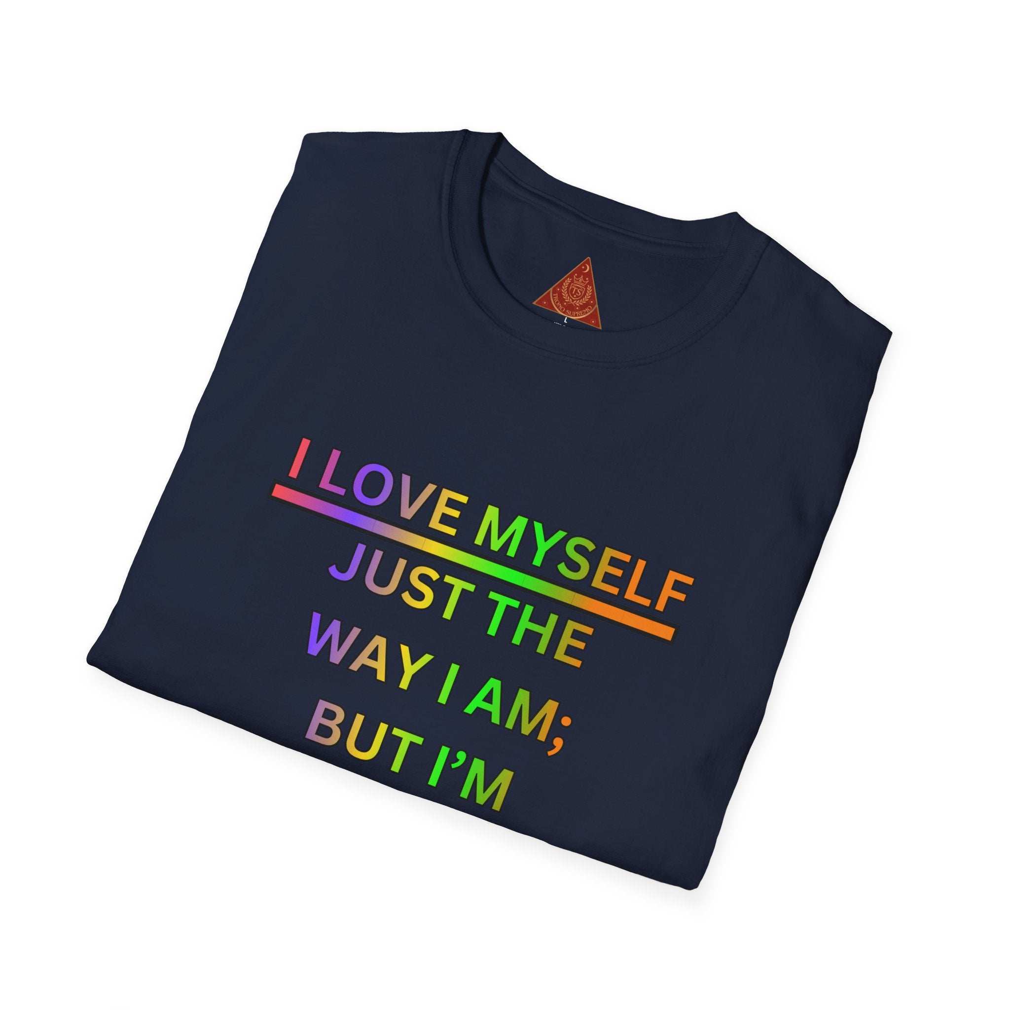 Trono Supremo |  Contemporary  | Self-Love Motivational T-Shirt — "I Love Myself Just the Way I Am; But I'm Constantly Improving Everyday"
