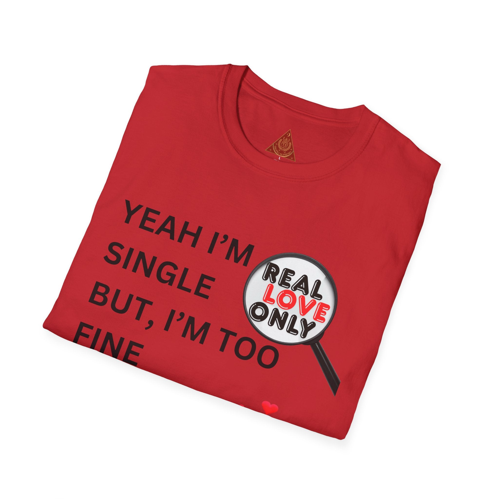 Trono Supremo |  Contemporary | Single and Selective T-Shirt – “Yeah I’m Single But I’m Too Fine To Waste My Time”