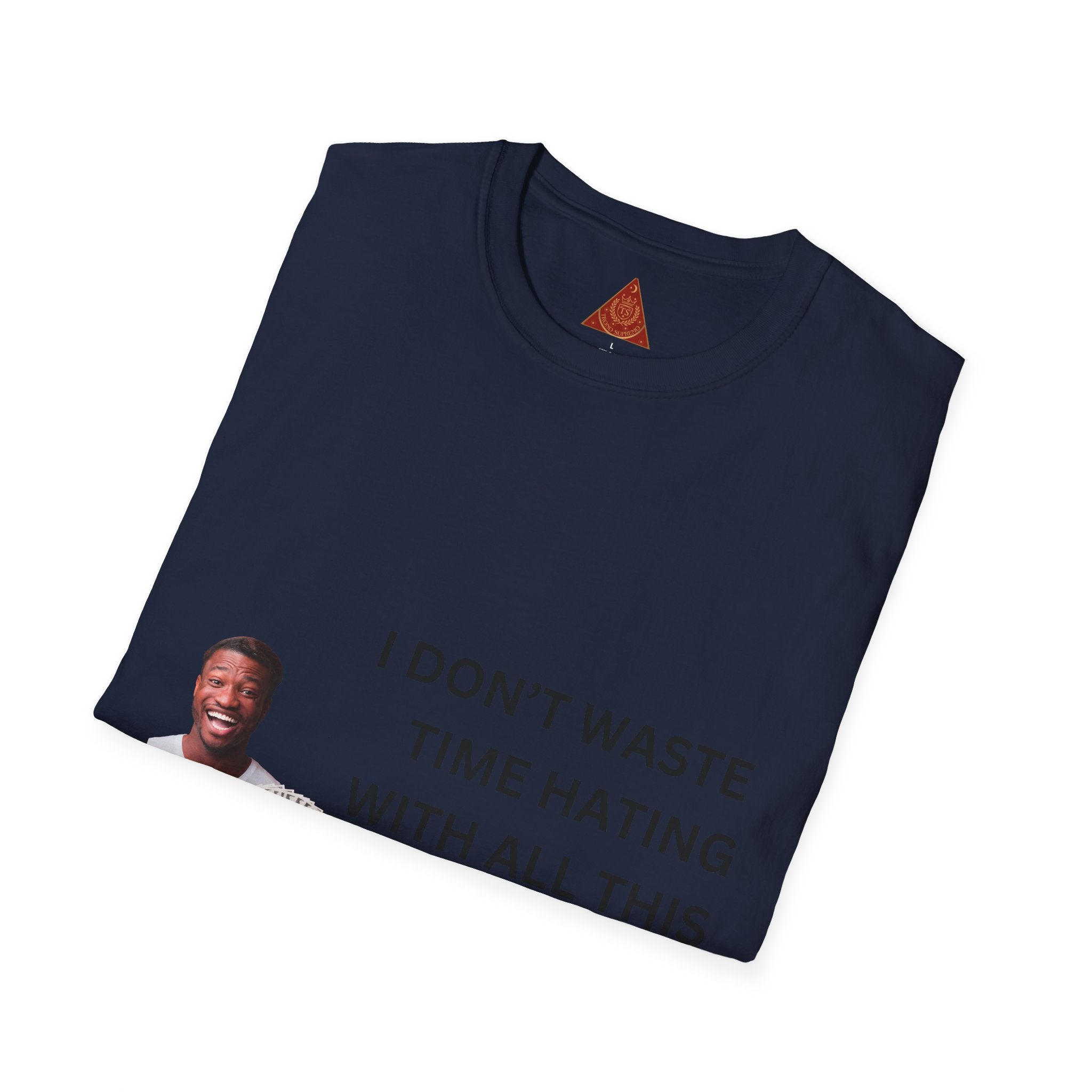 Trono Supremo  |  Contemporary  |  Money-Making Hustle T-Shirt — "I Don't Waste Time Hating With All This Money I'm Making"