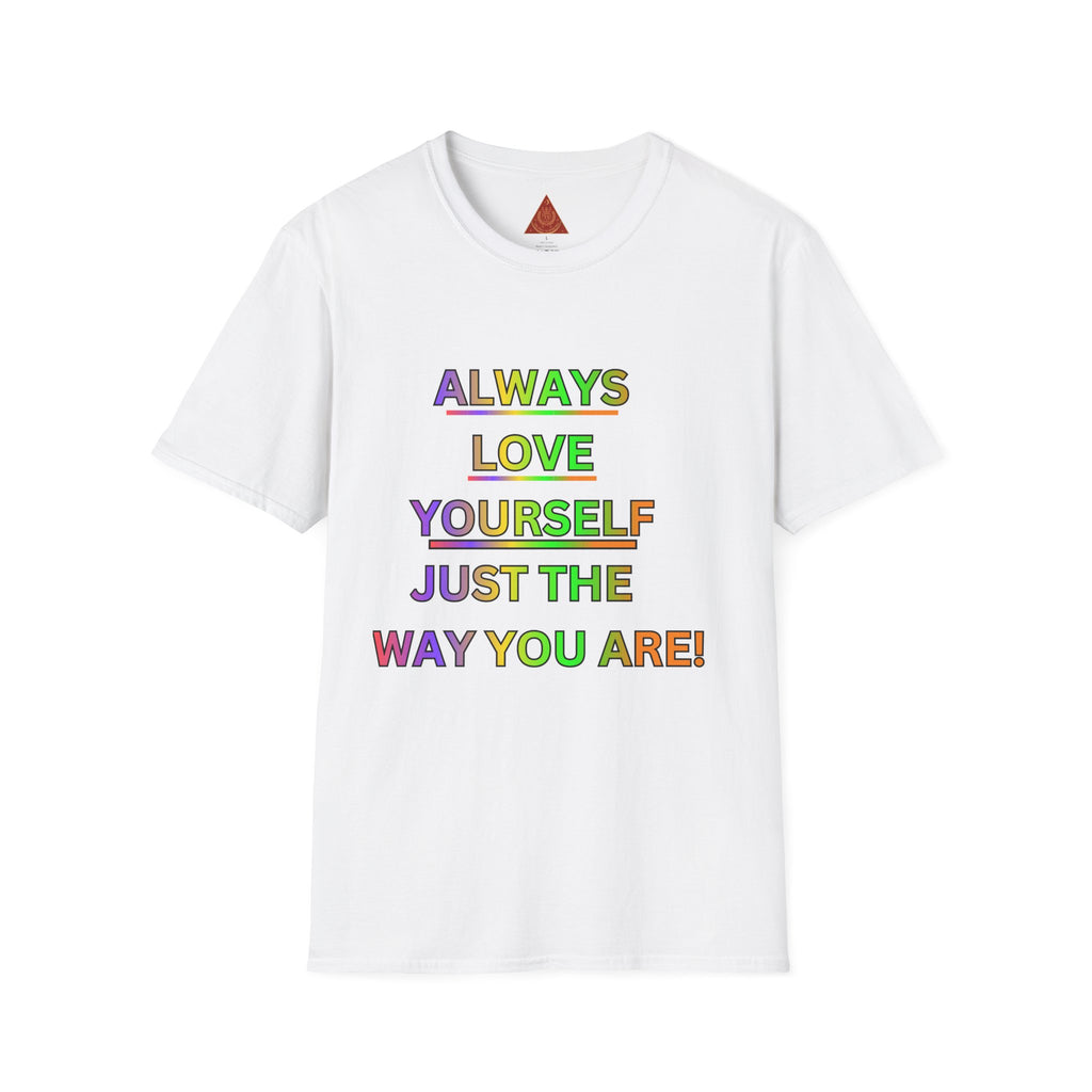 Trono Supremo |  Contemporary  | Inspirational Pride T-Shirt — "Always Love Yourself Just The Way You Are"