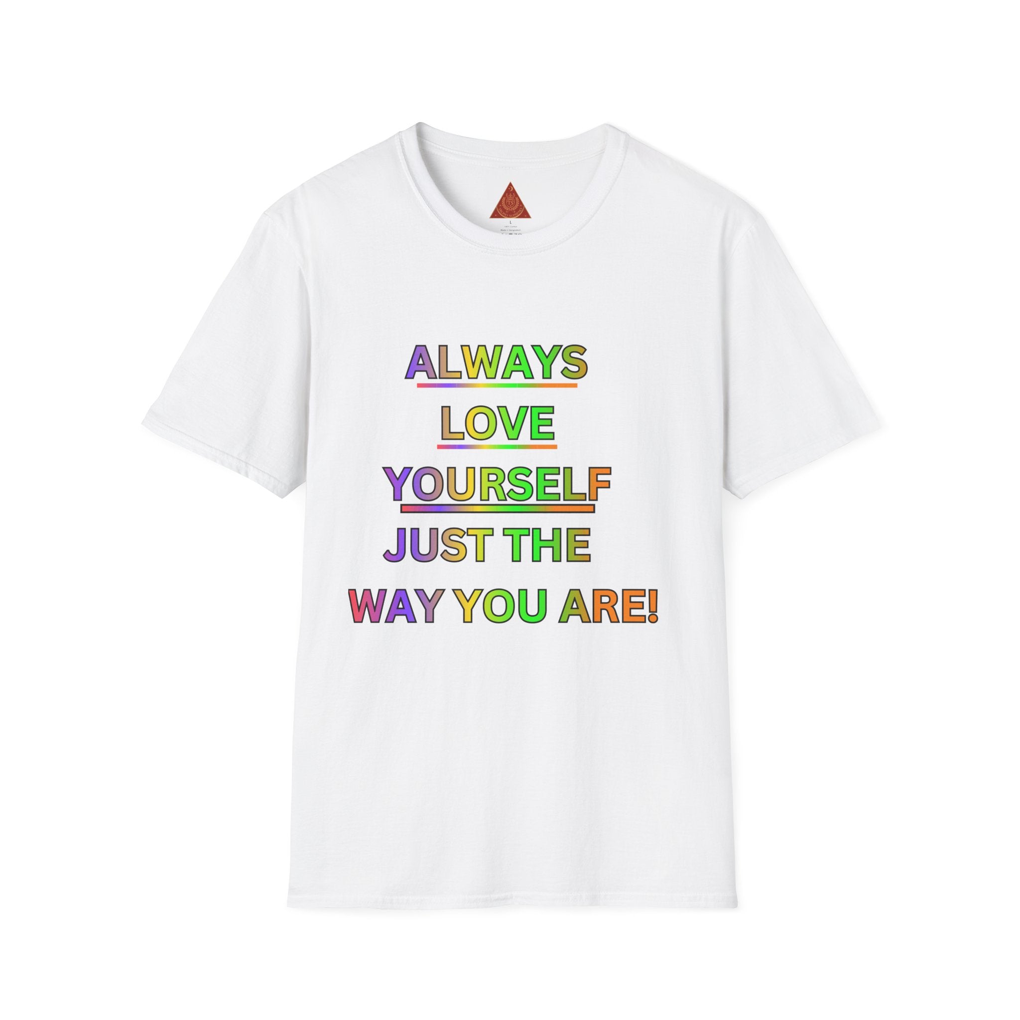 Trono Supremo |  Contemporary  | Inspirational Pride T-Shirt — "Always Love Yourself Just The Way You Are"