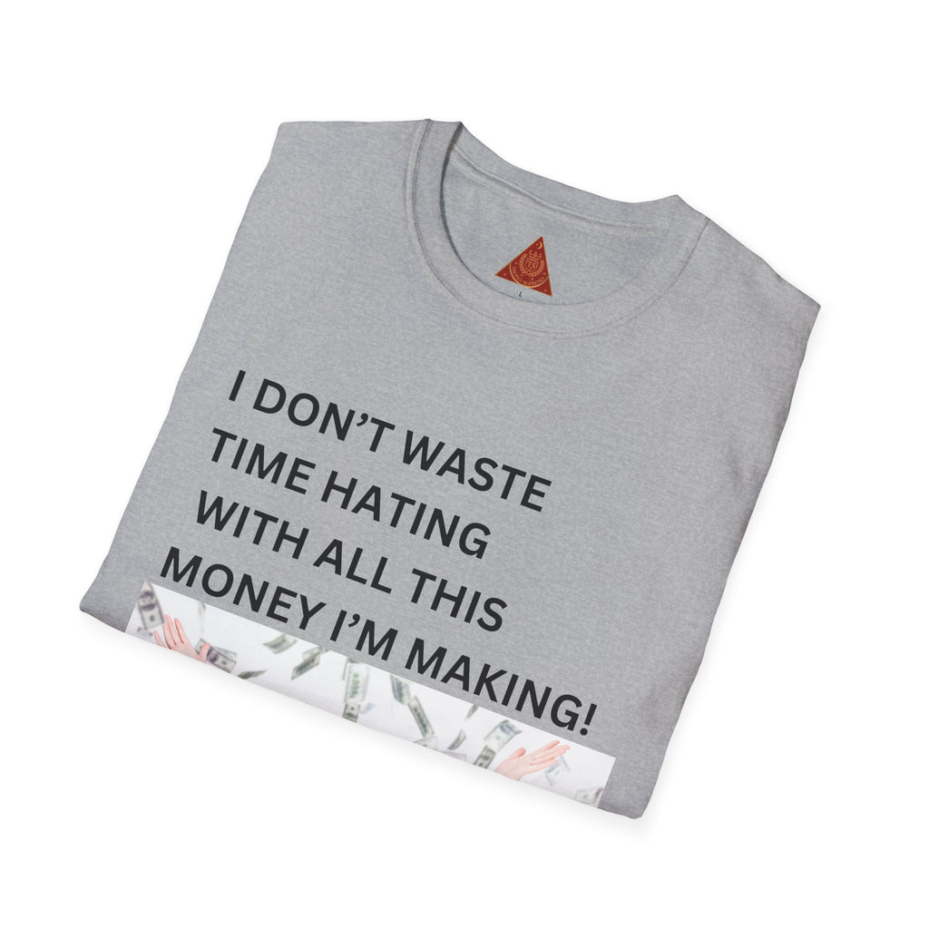 Trono Supremo  |  Contemporary  |  I Don't Waste Time Hating Tee - Funny Money-Making Graphic T-Shirt