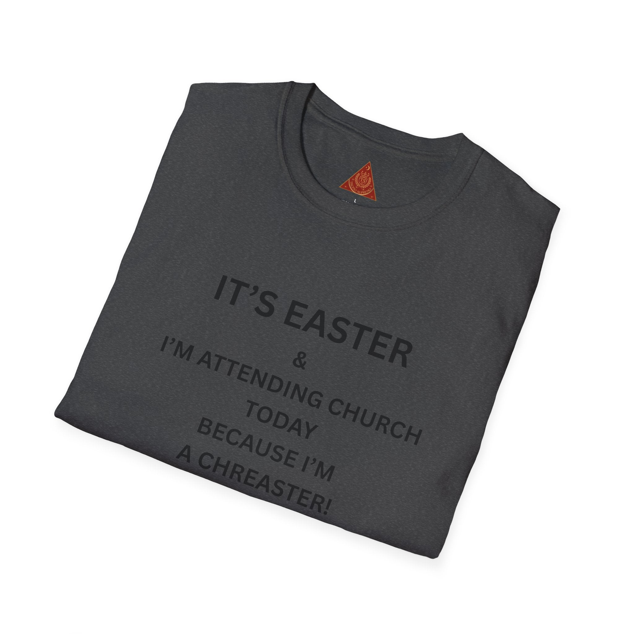 Trono Supremo |  Contemporary  | Easter Church T-Shirt — "I’m Attending Church Today Because I’m a Chreaster"