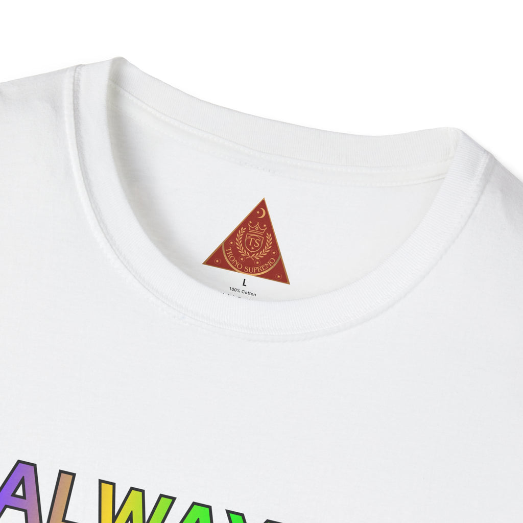 Trono Supremo |  Contemporary  | Inspirational Pride T-Shirt — "Always Love Yourself Just The Way You Are"